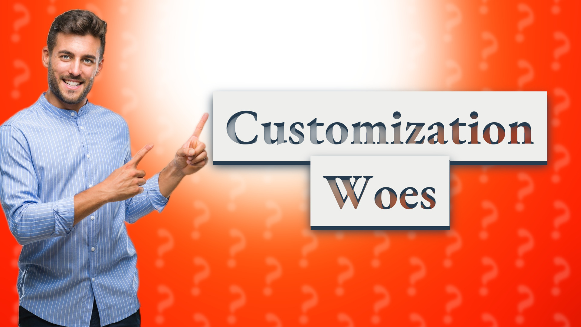 Customization Woes