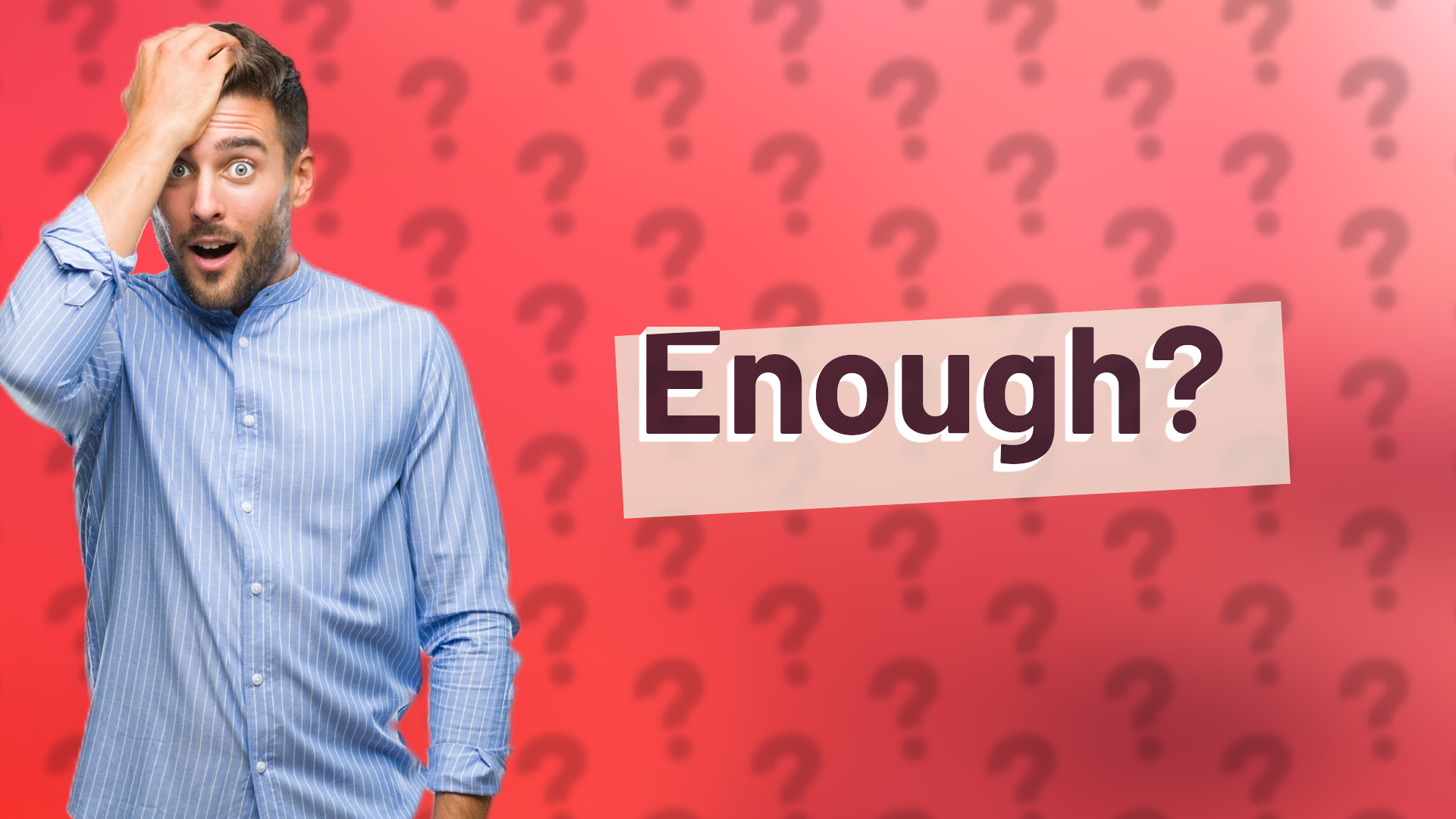 Enough?