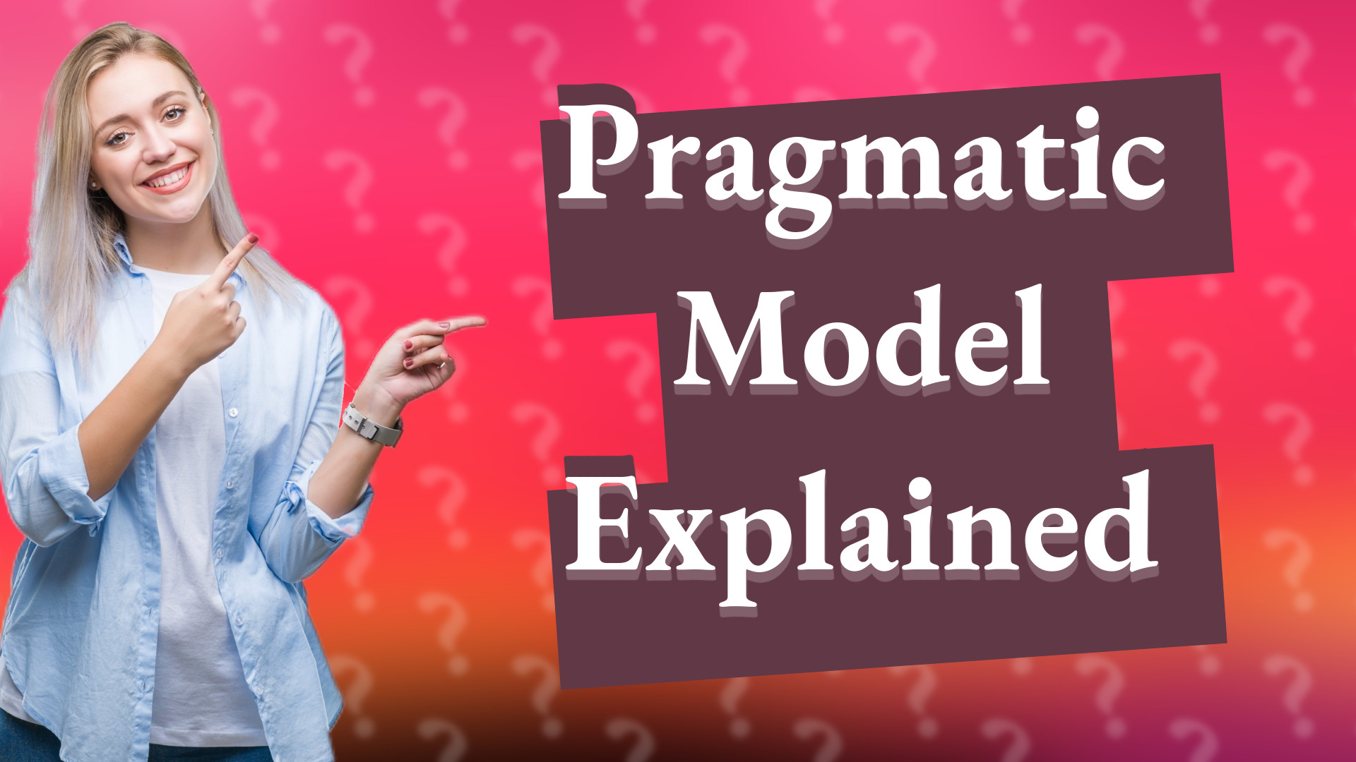 Pragmatic Model Explained