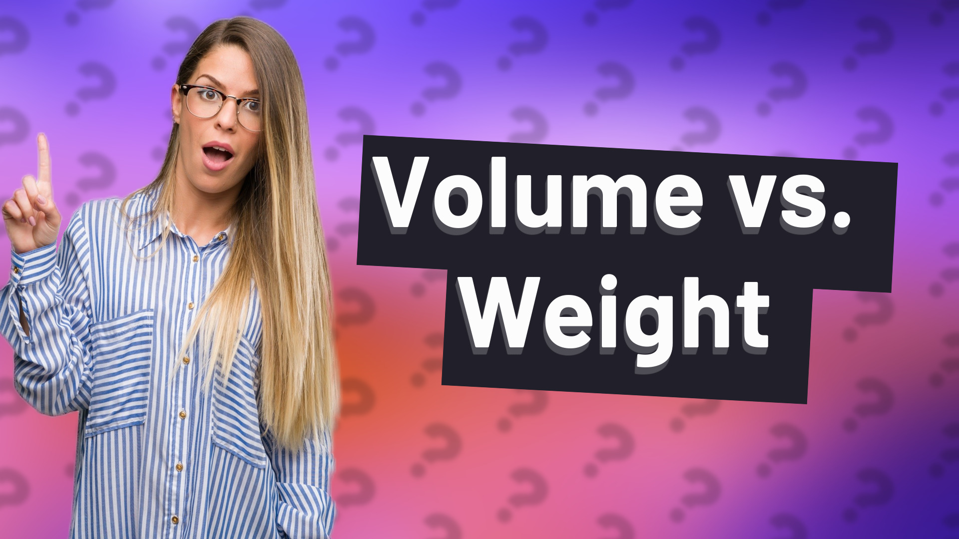 Volume vs. Weight