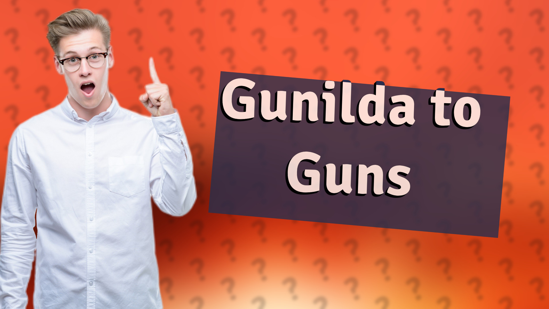 Gunilda to Guns