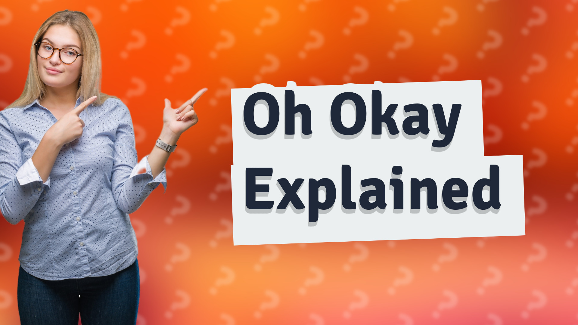 Oh Okay Explained