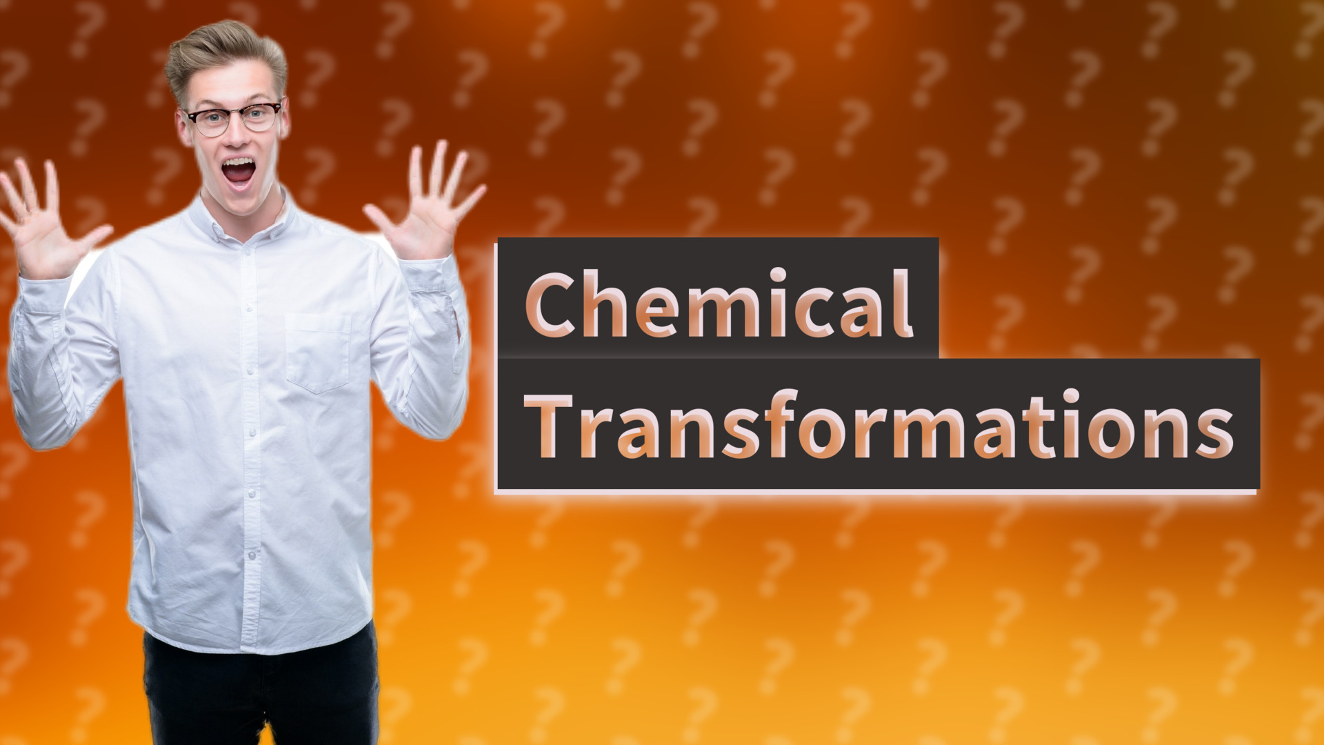 Chemical Transformations