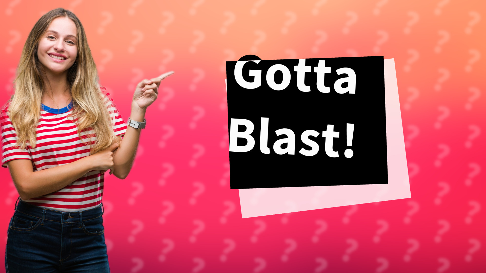 Gotta Blast!