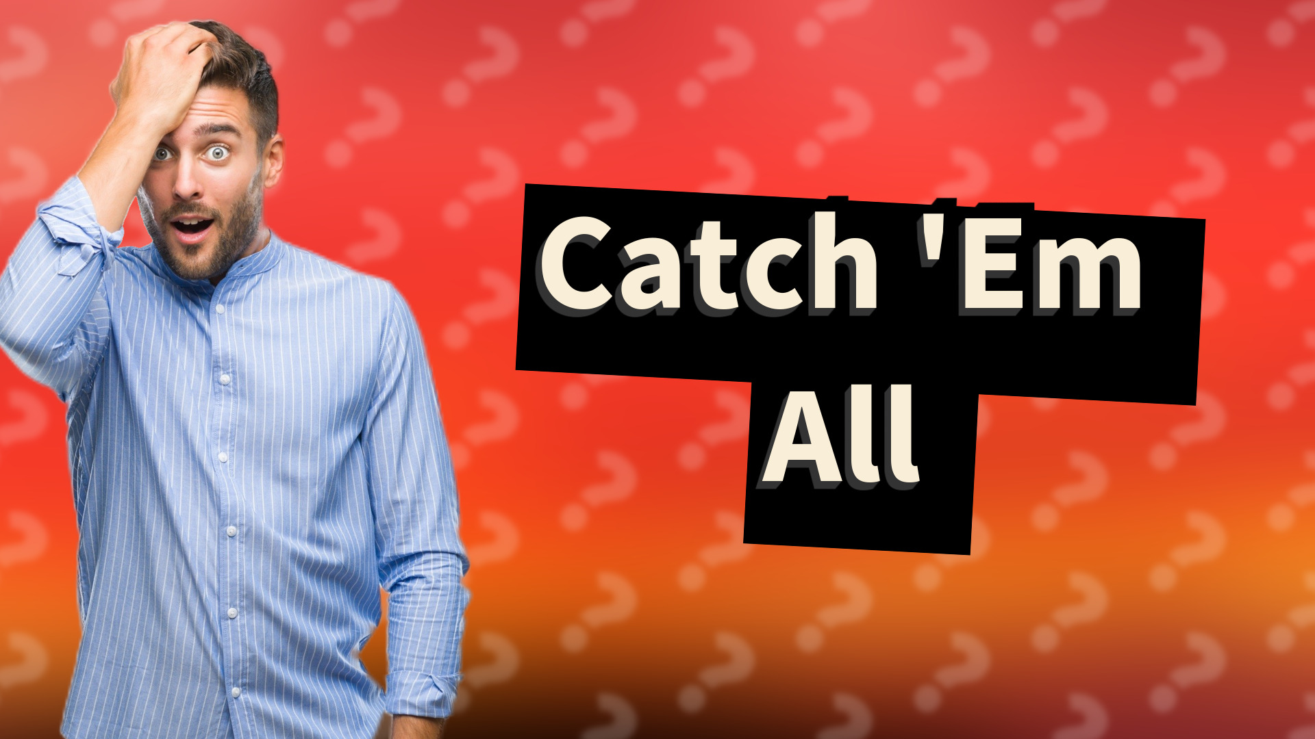 Catch 'Em All