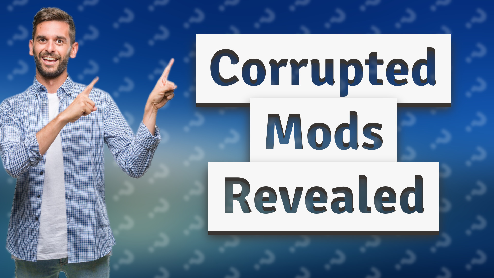 Corrupted Mods Revealed
