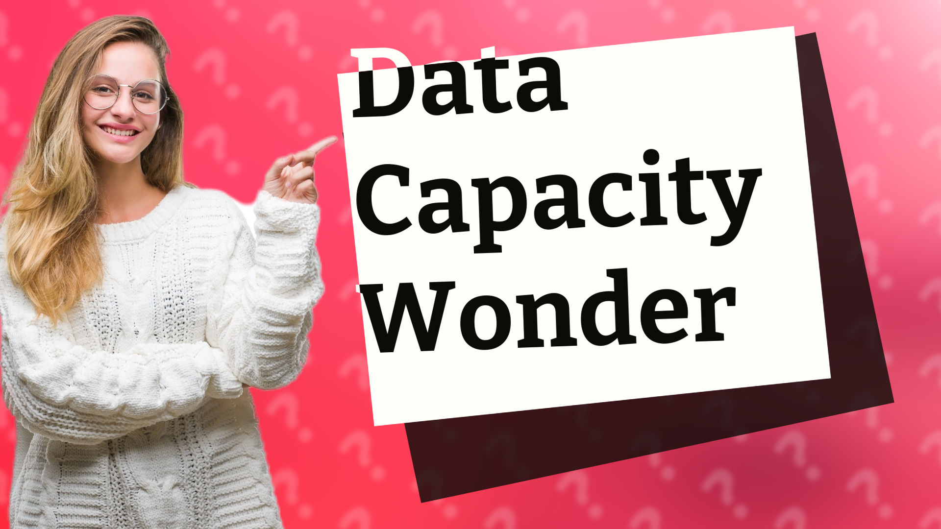 Data Capacity Wonder