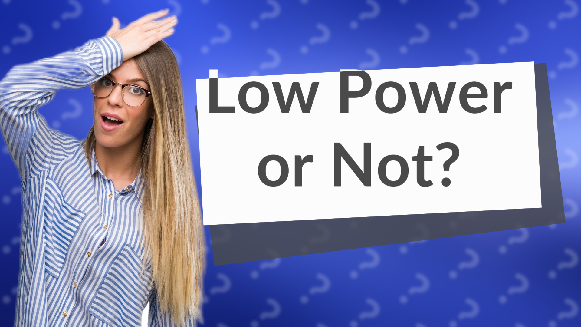 Low Power or Not?