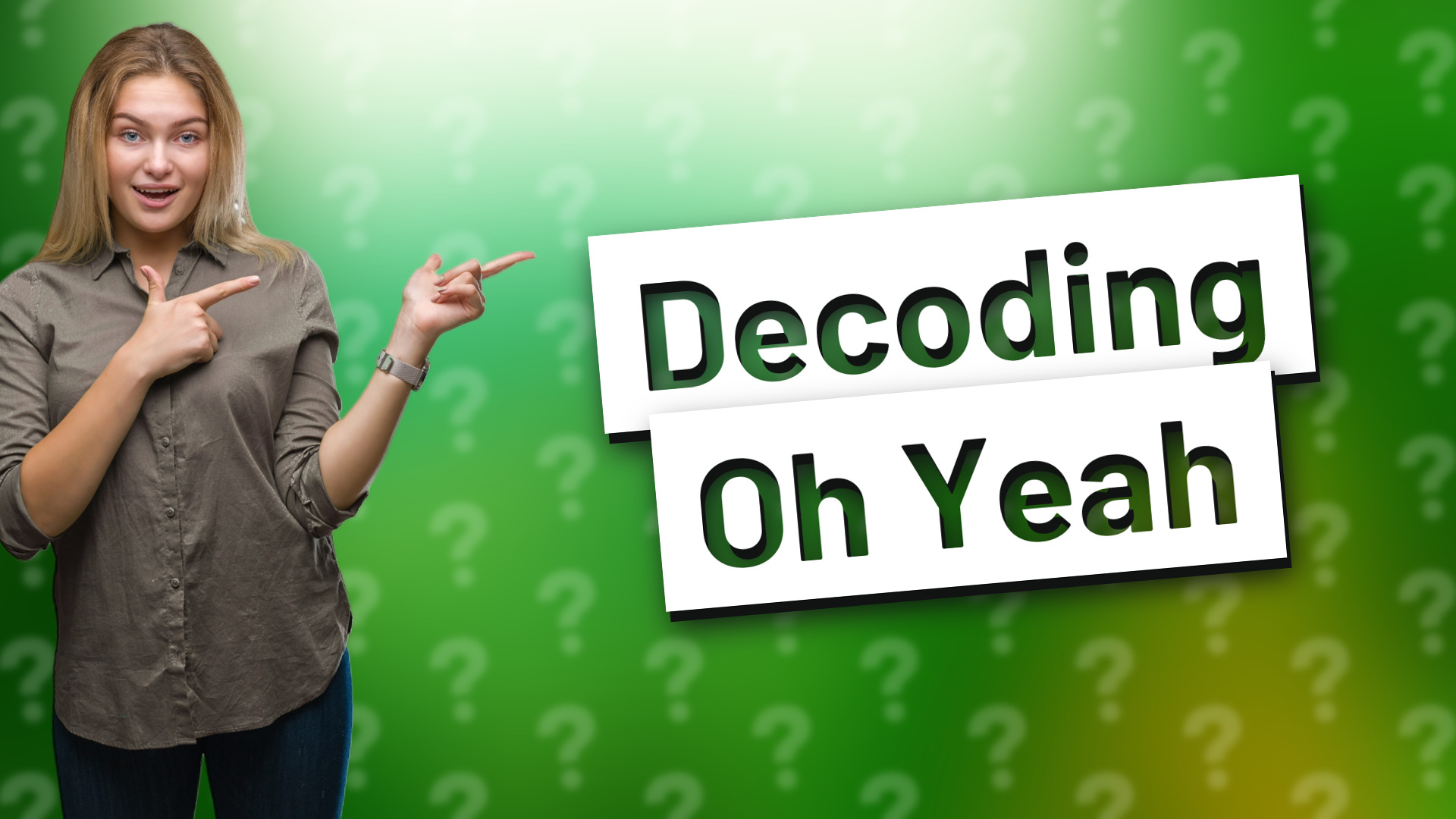 Decoding Oh Yeah