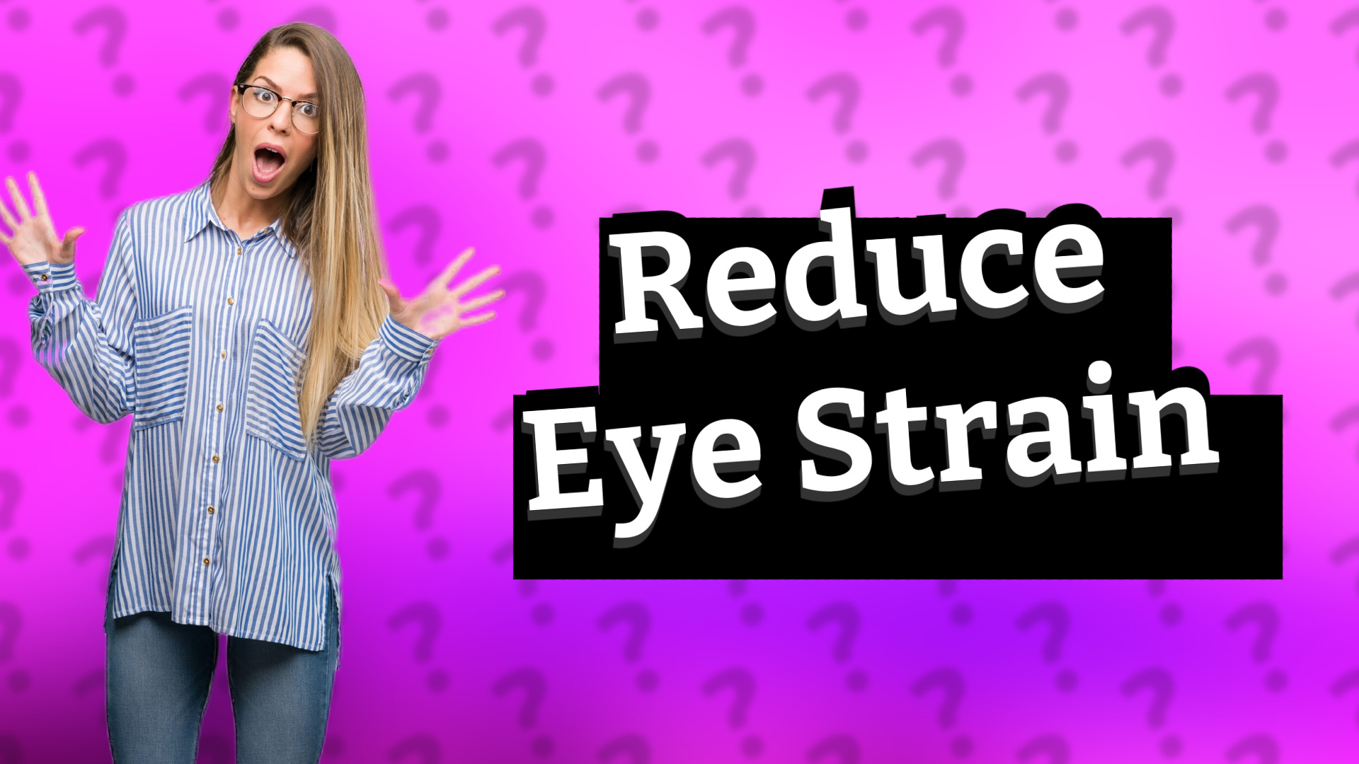 Reduce Eye Strain