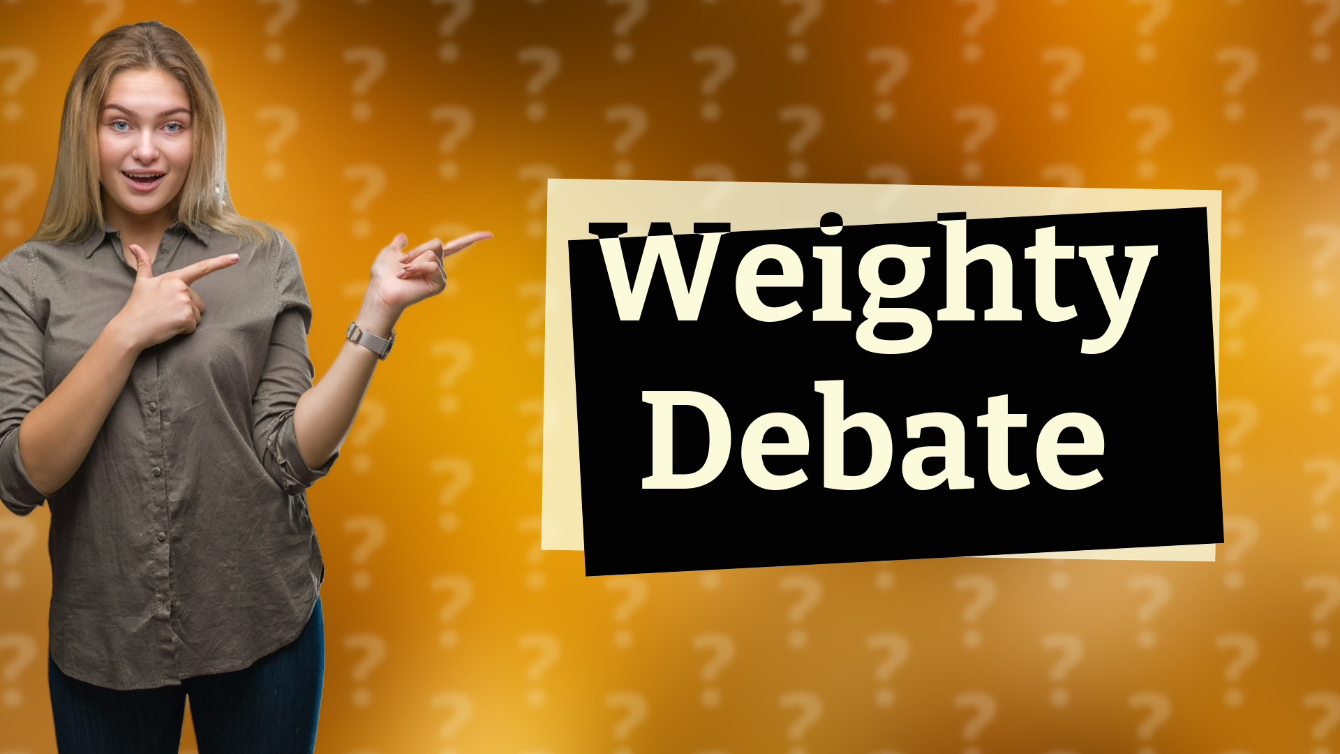 Weighty Debate