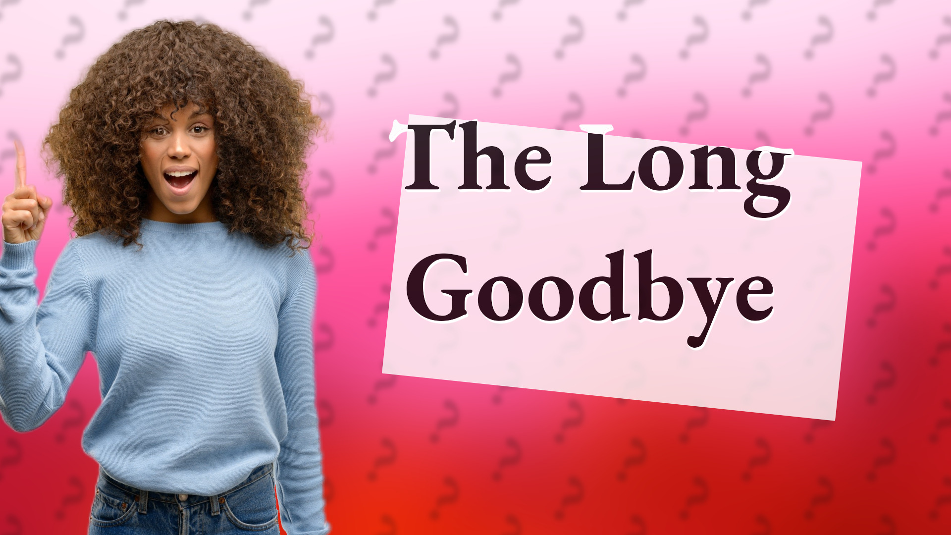 The Long Goodbye