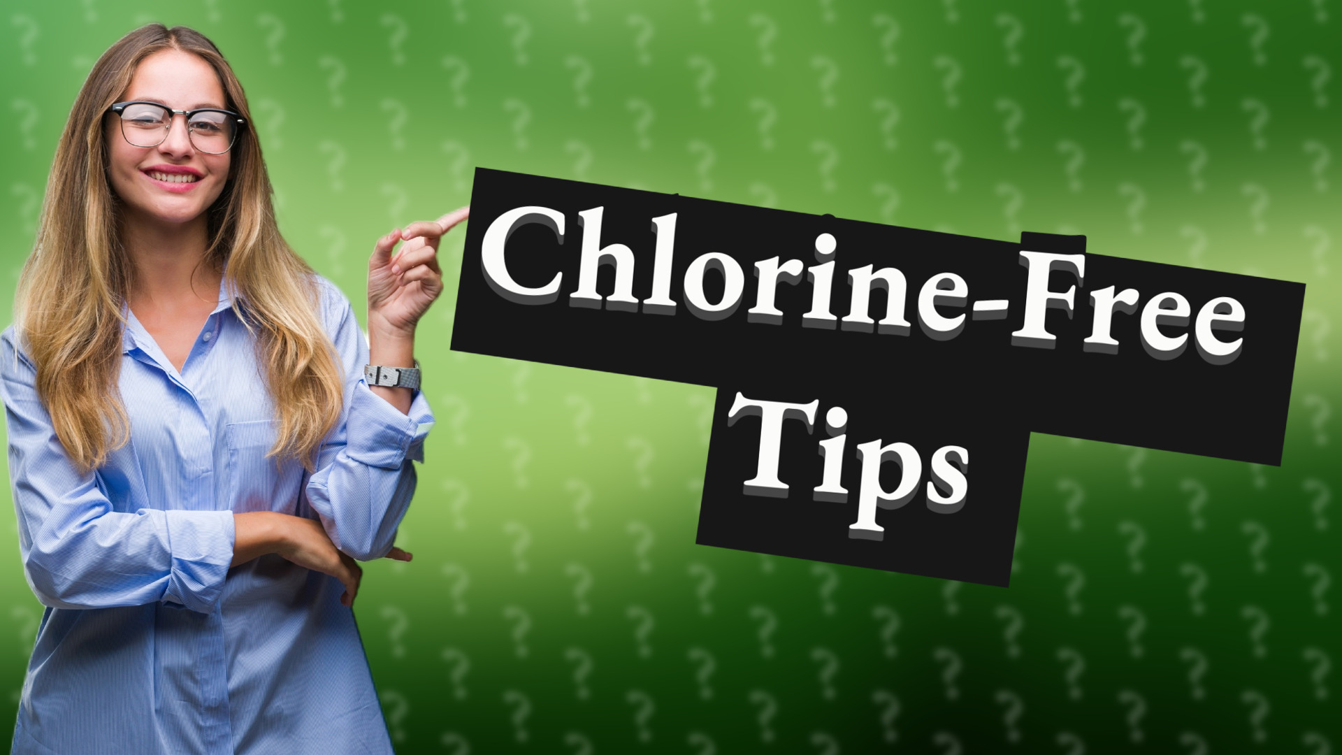 Chlorine-Free Tips
