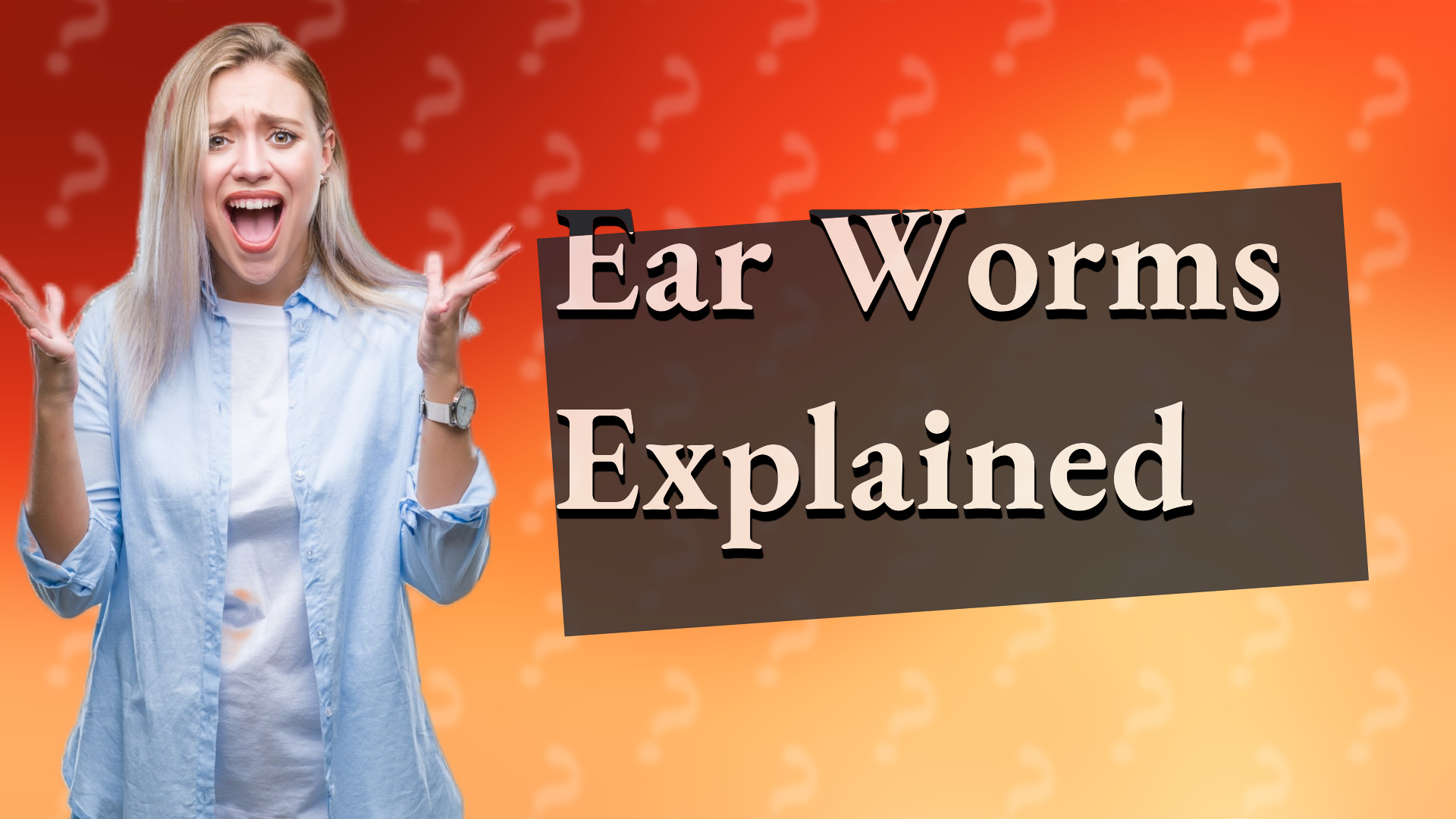 Ear Worms Explained
