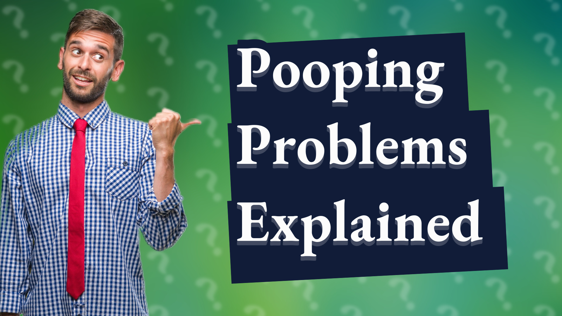 Pooping Problems Explained