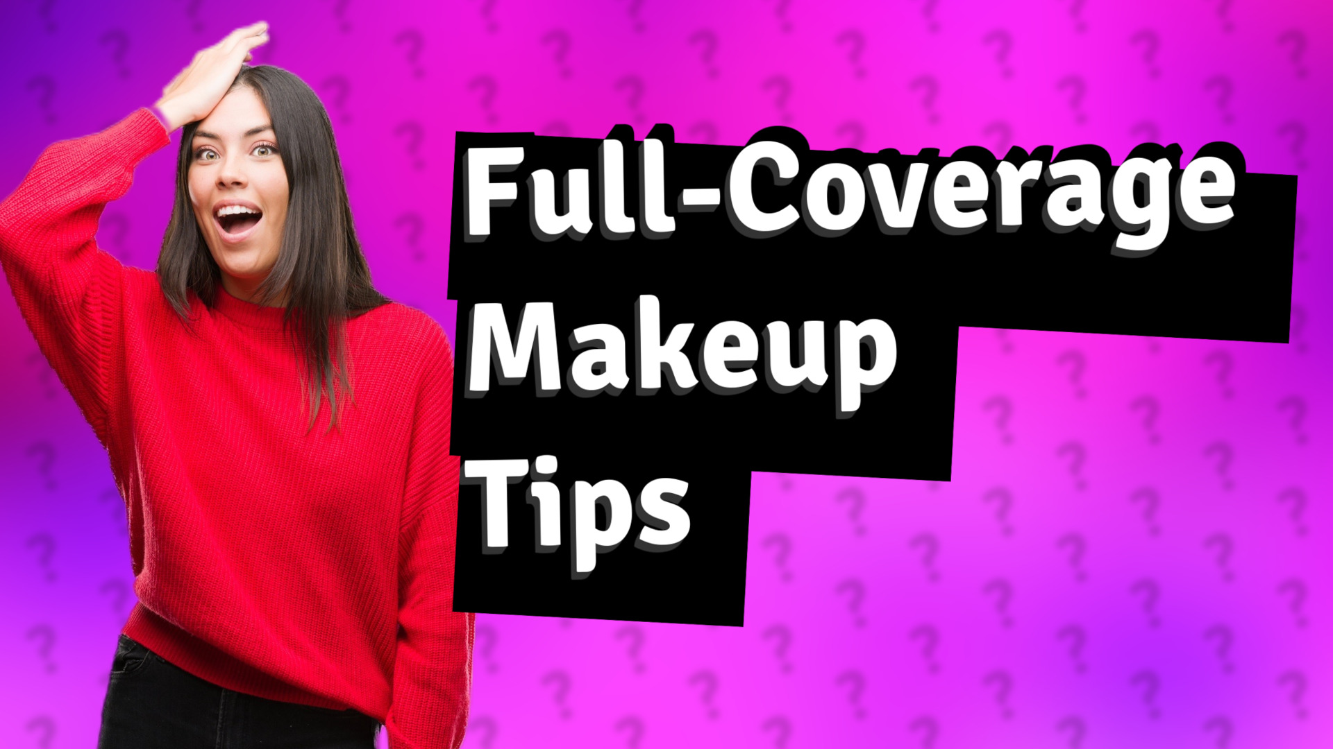 Full-Coverage Makeup Tips