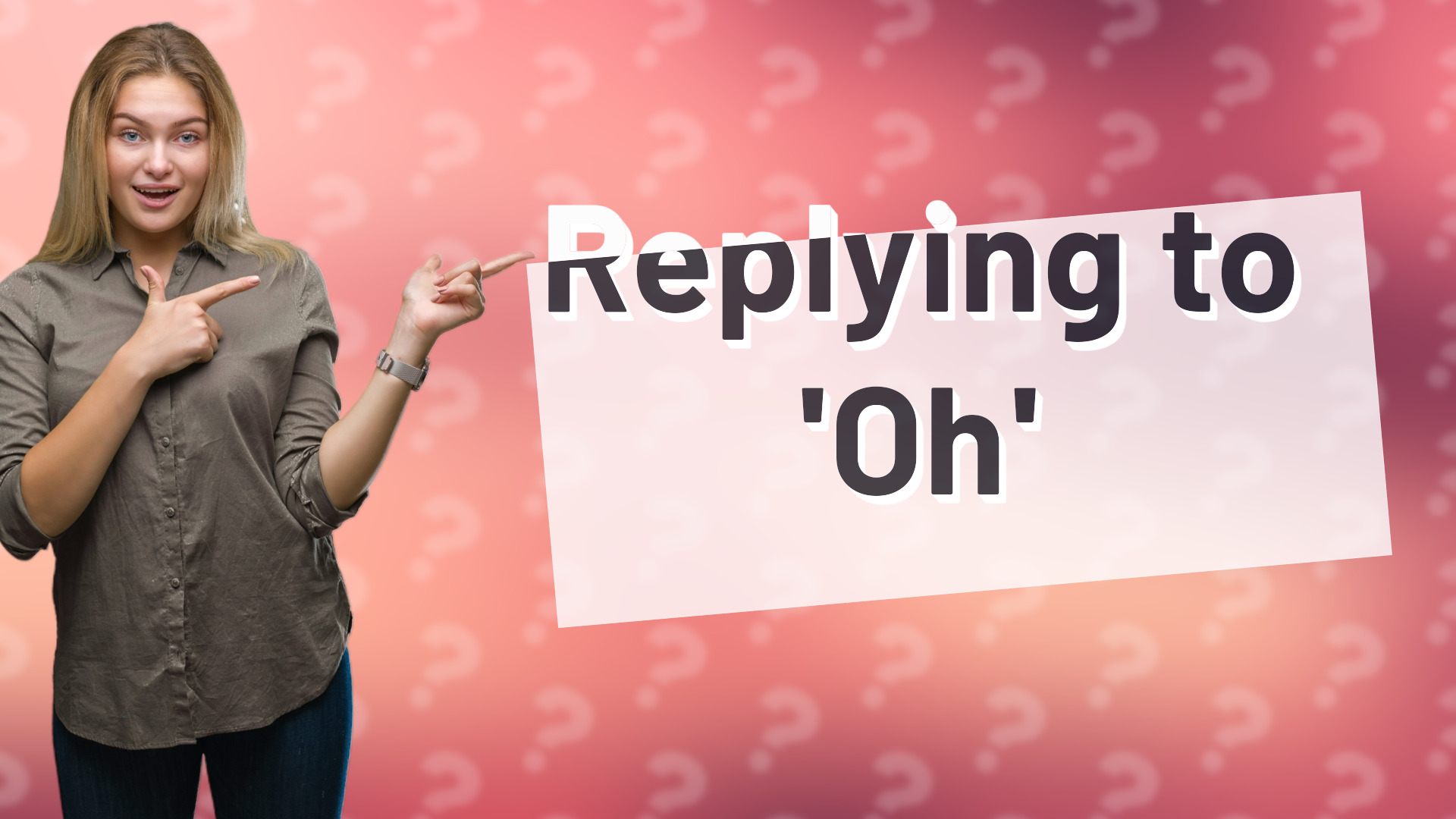 Replying to 'Oh'