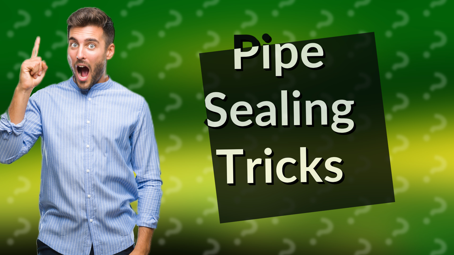 Pipe Sealing Tricks