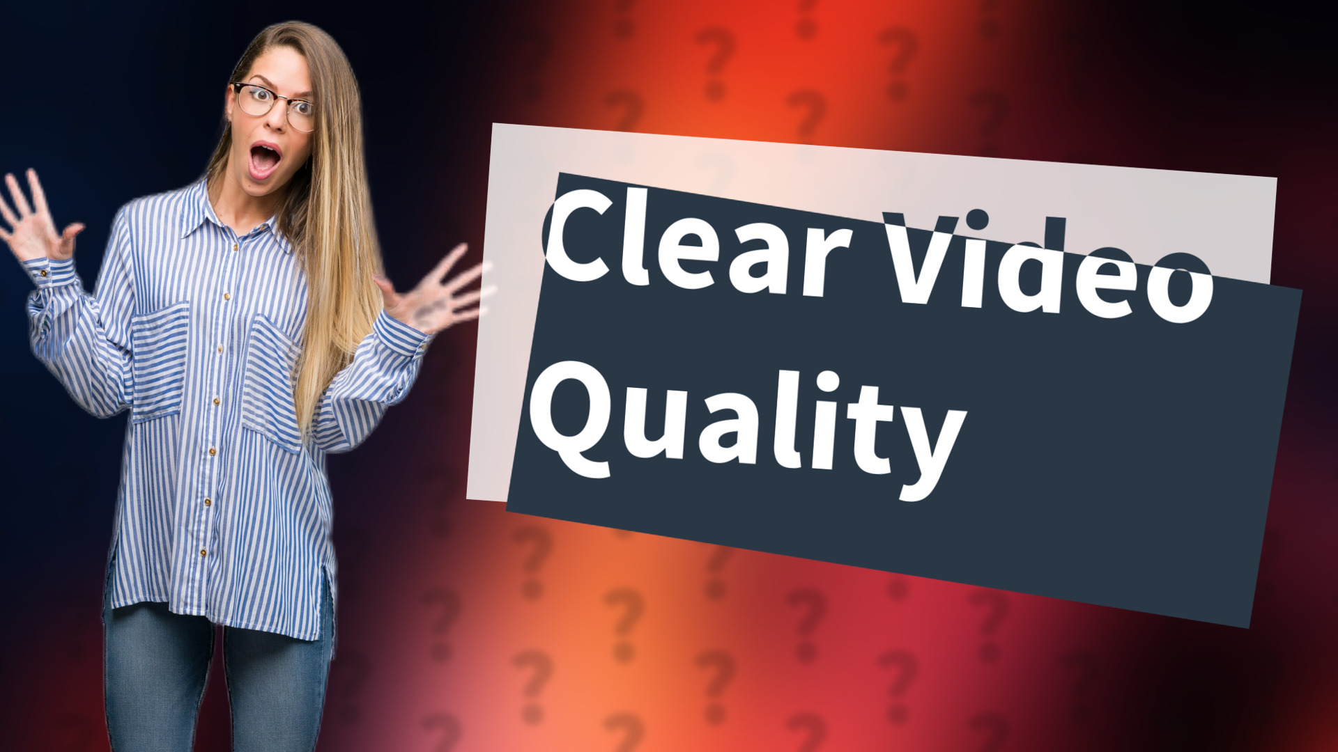 Clear Video Quality