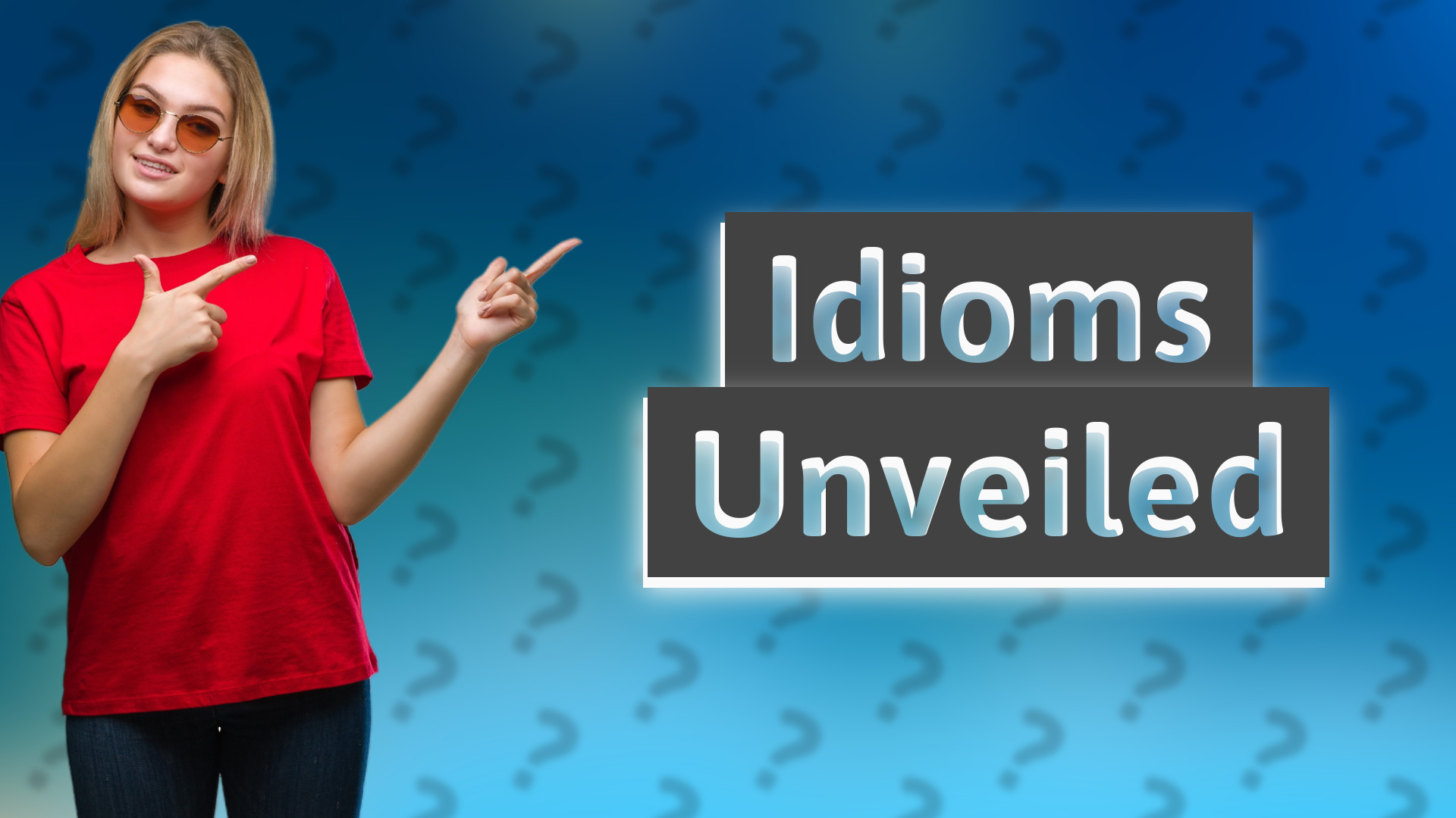 Idioms Unveiled