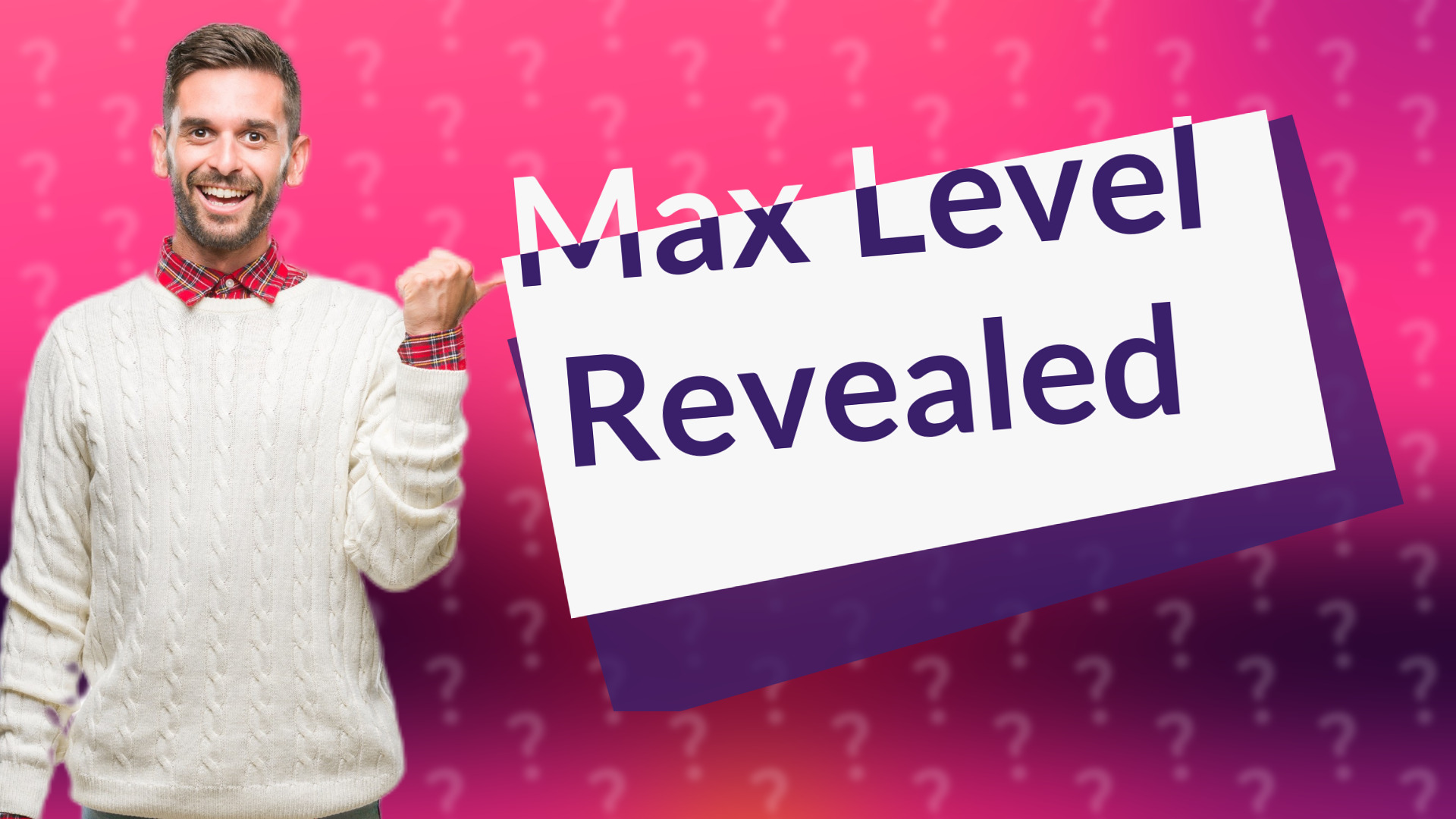 Max Level Revealed