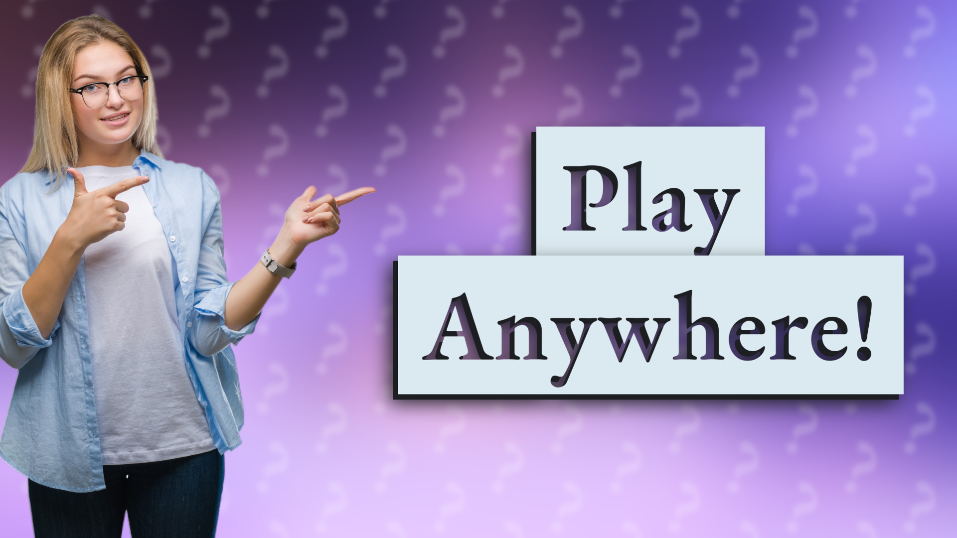 Play Anywhere!
