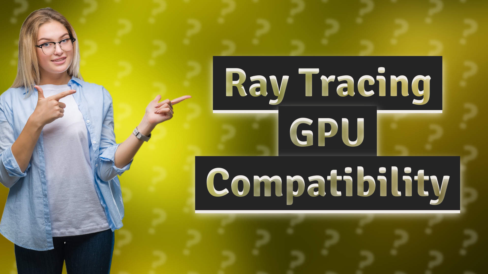 Ray Tracing GPU Compatibility