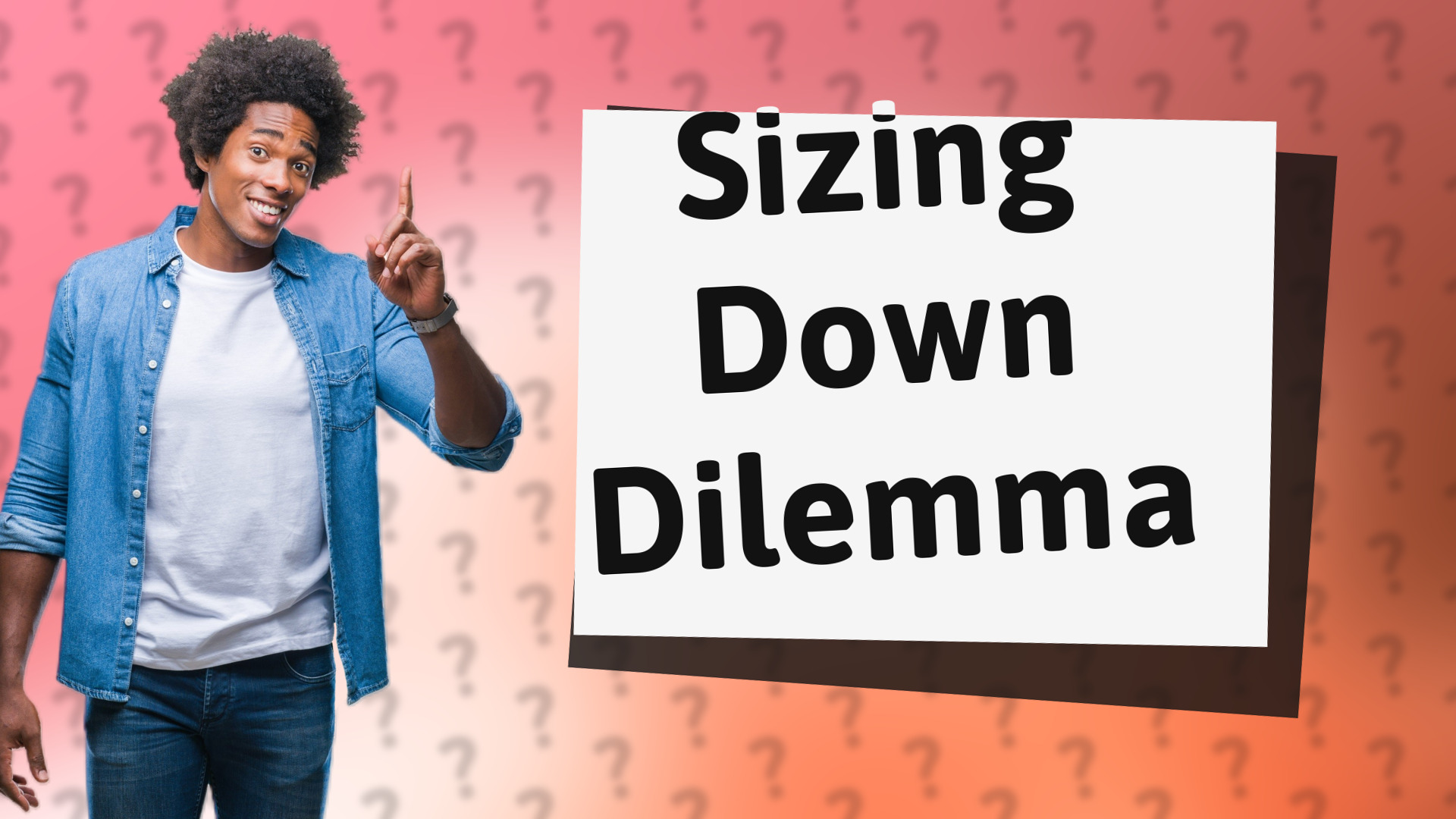 Sizing Down Dilemma