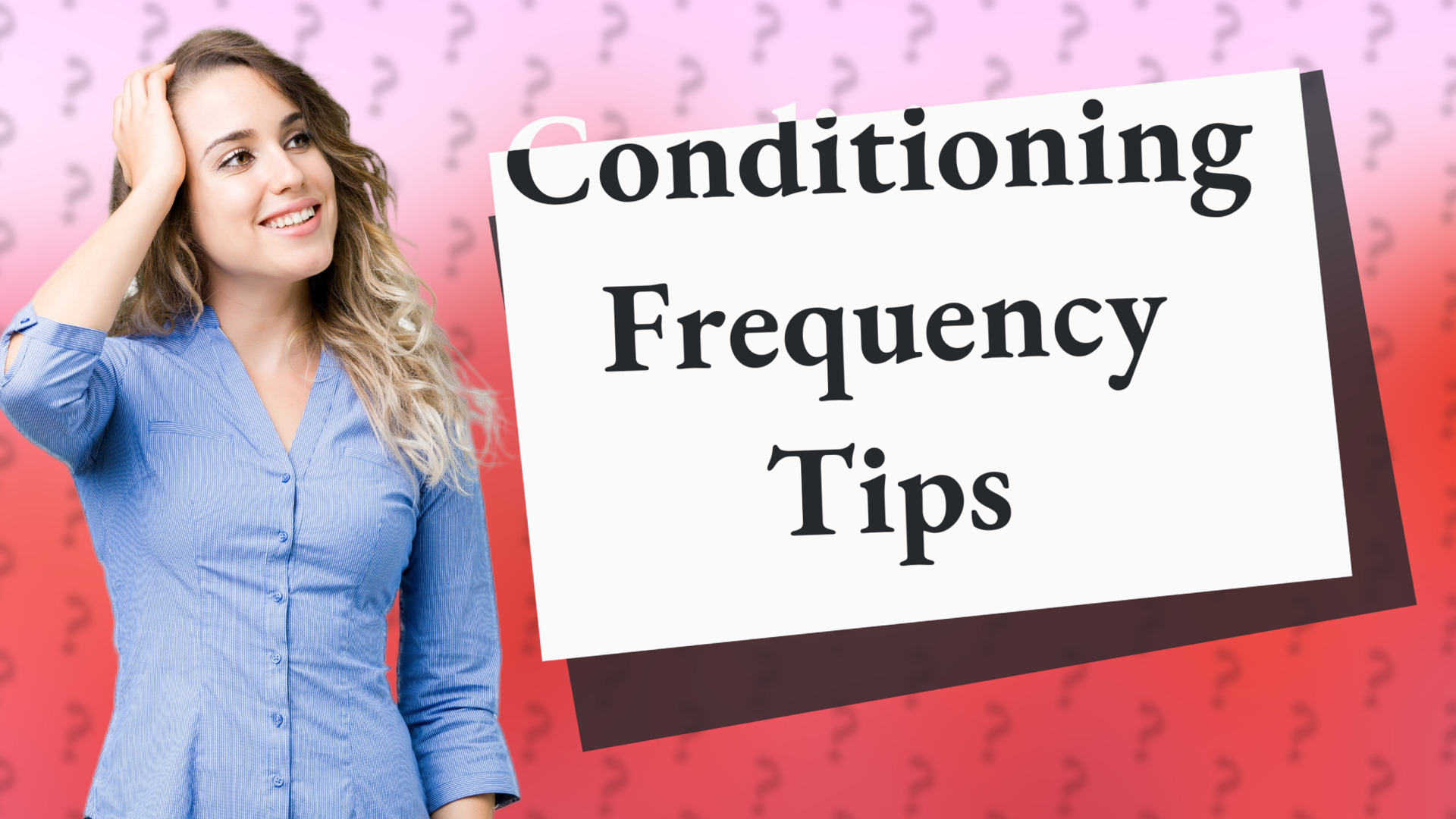 Conditioning Frequency Tips