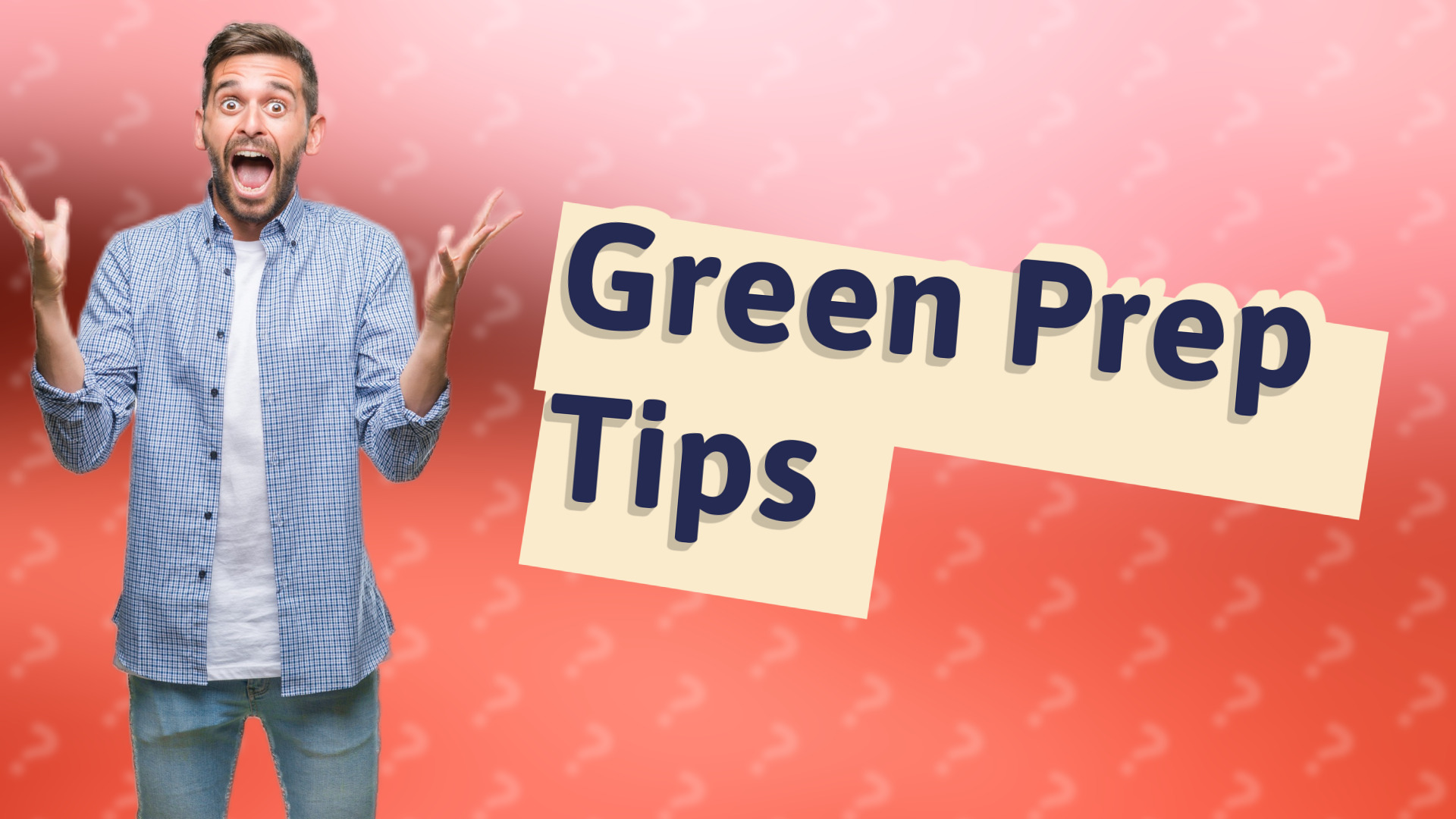 Green Prep Tips