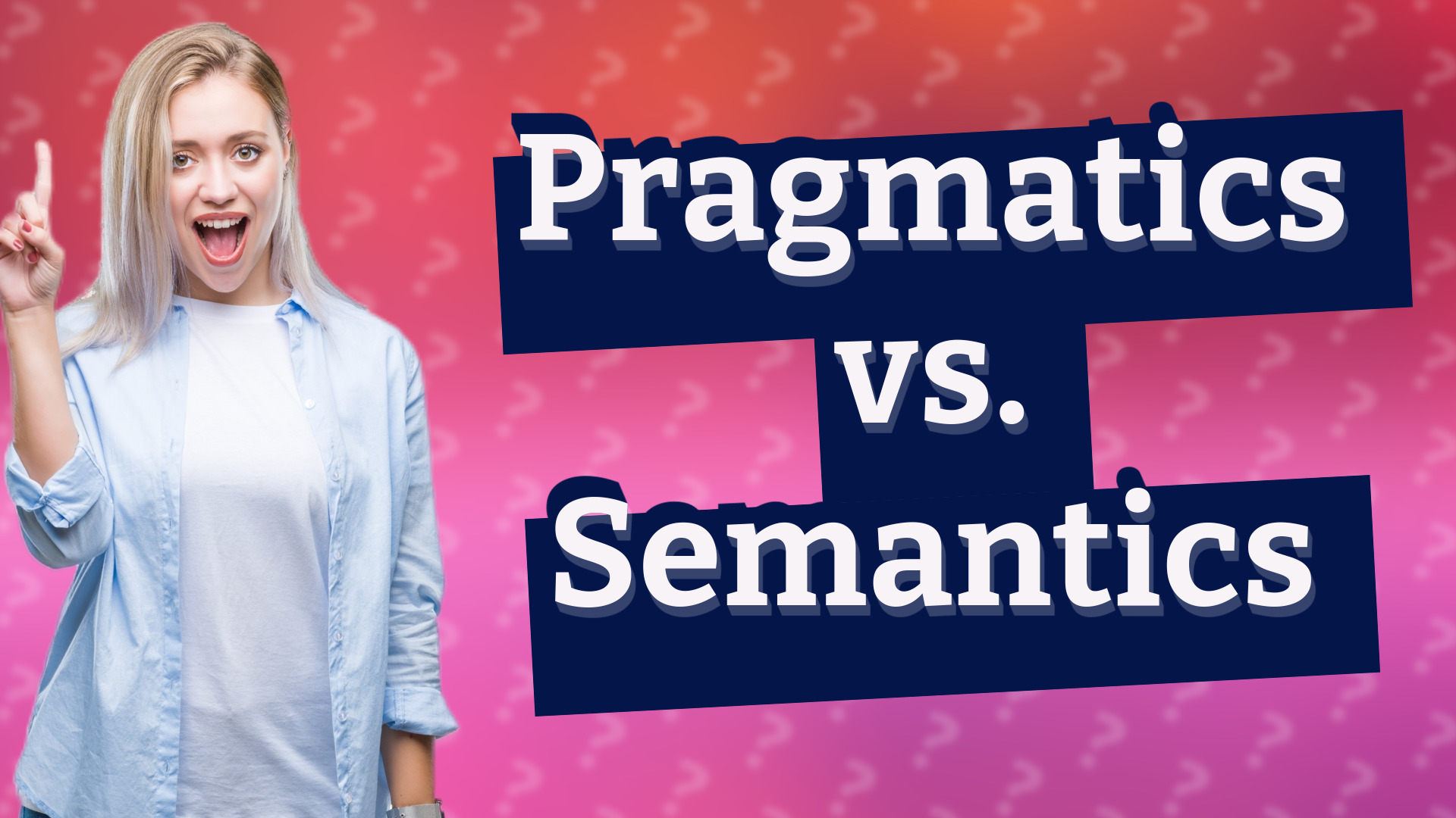 Pragmatics vs. Semantics
