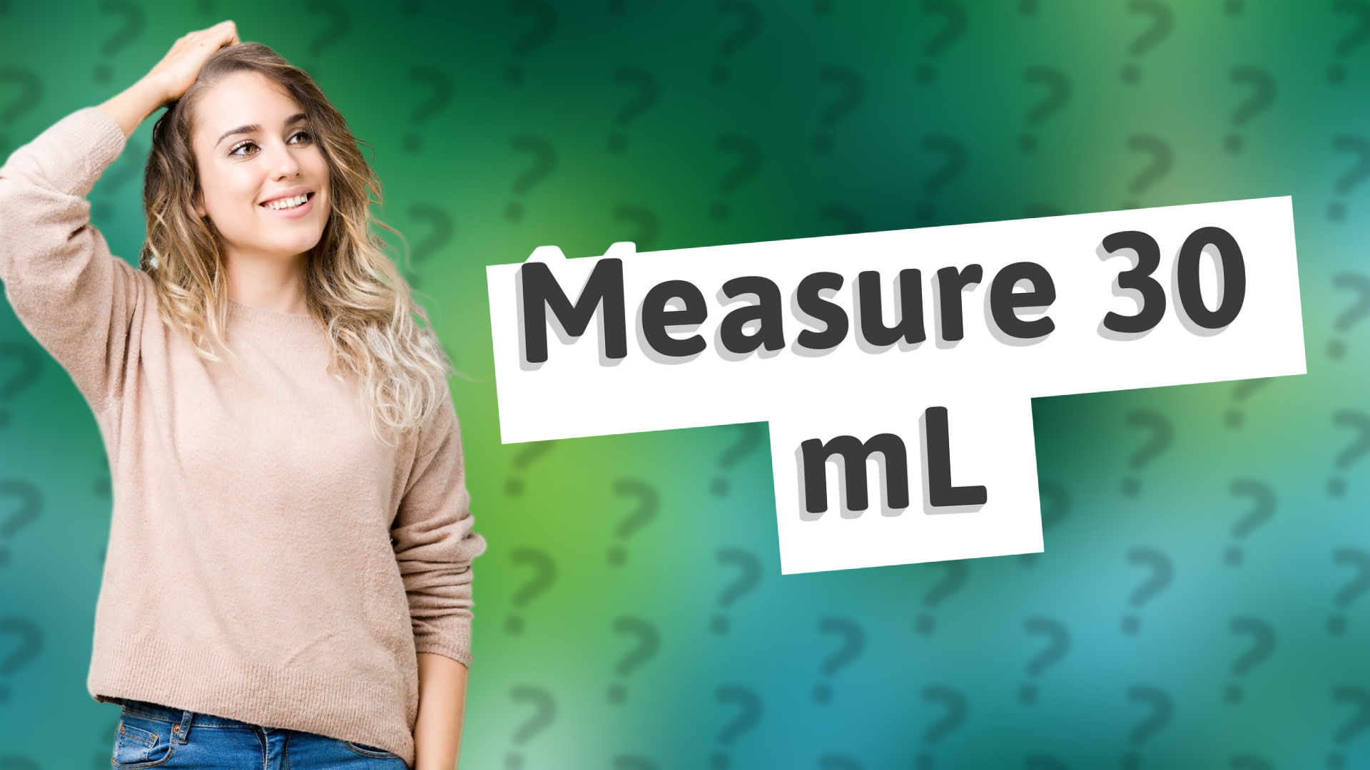 Measure 30 mL