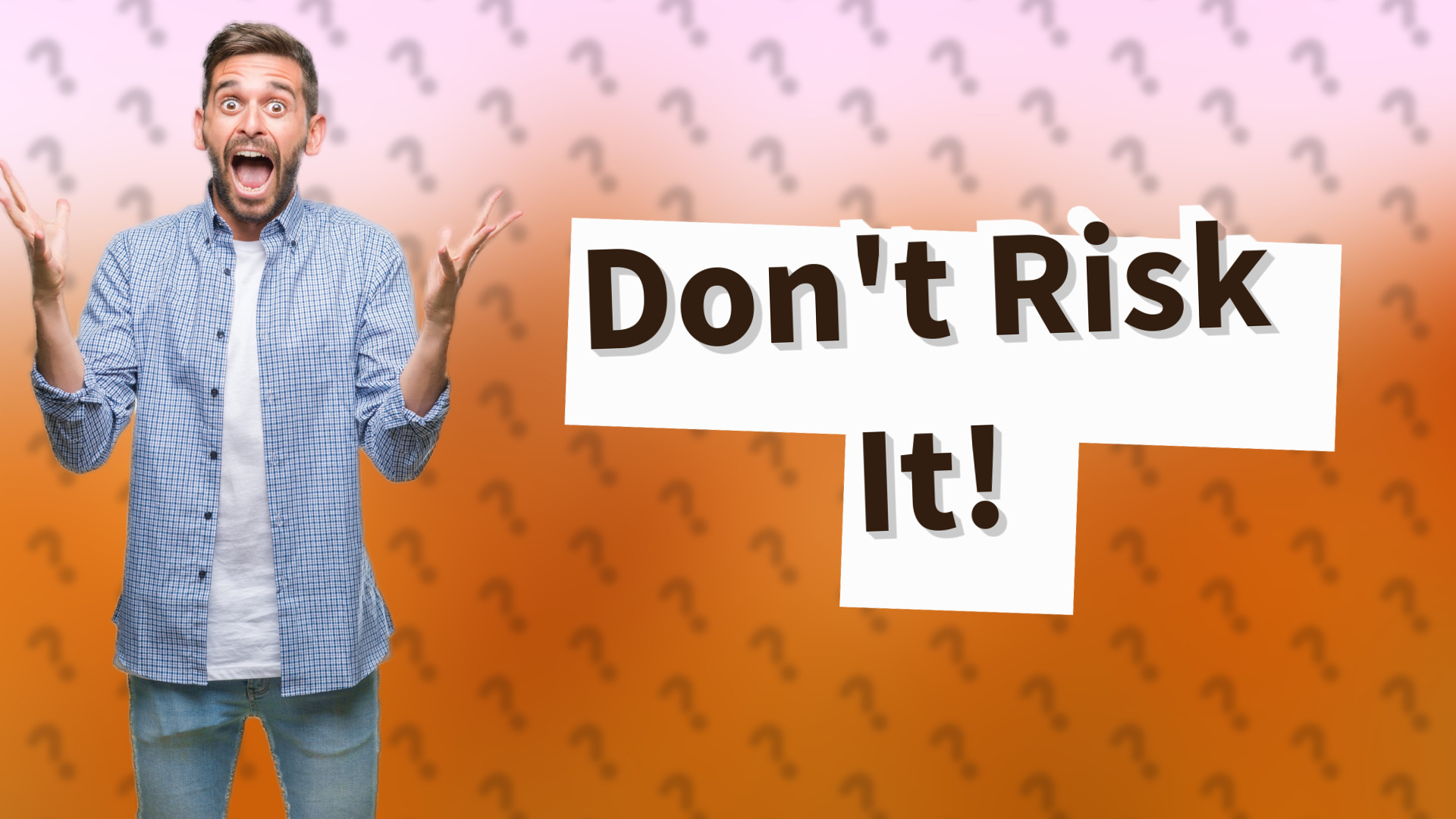 Don't Risk It!