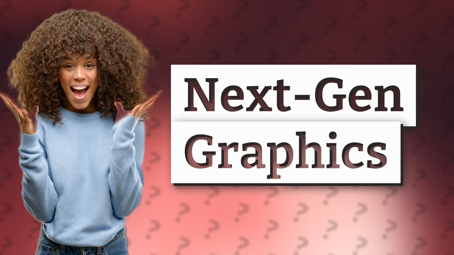 Next-Gen Graphics