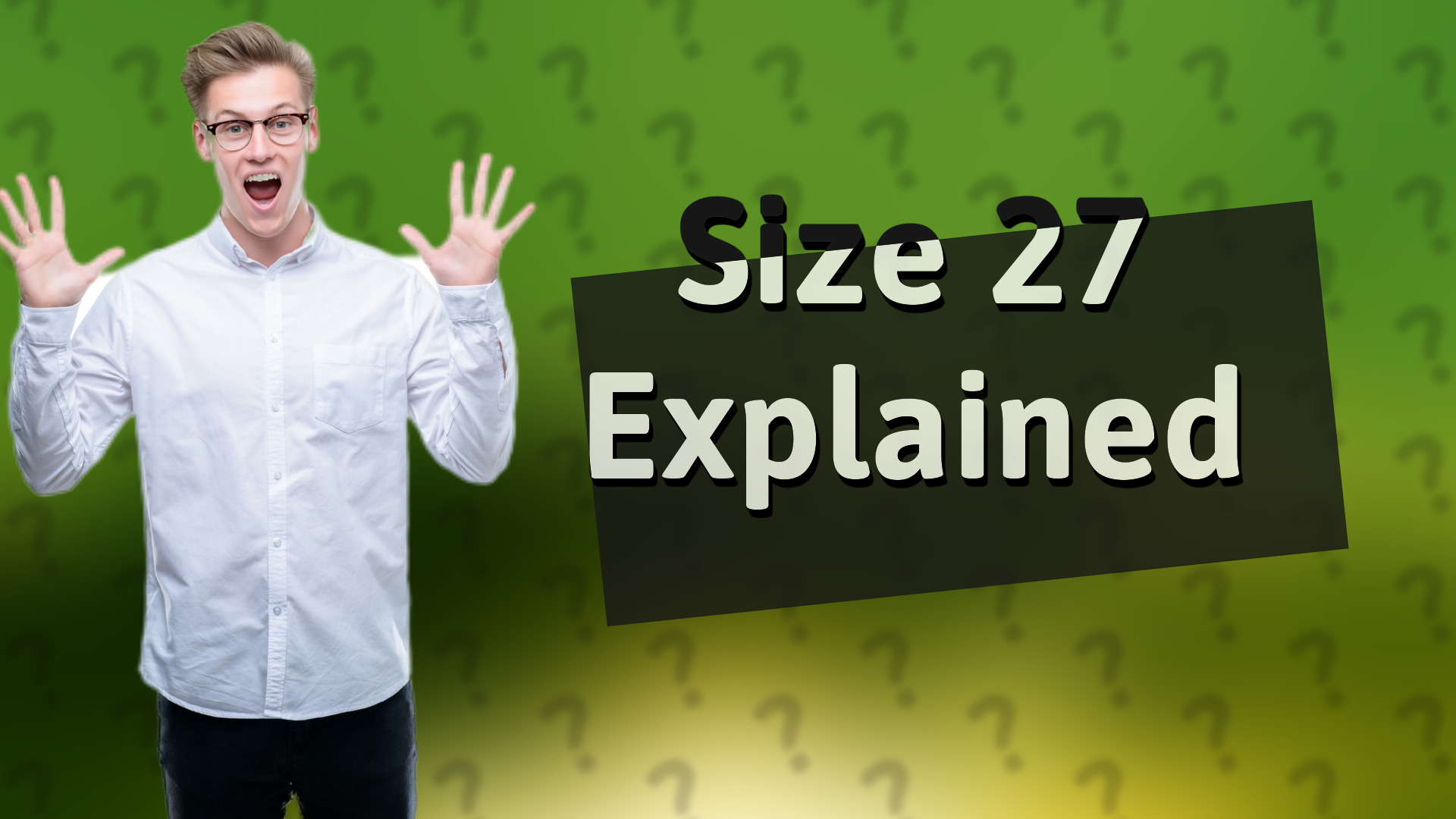 Size 27 Explained