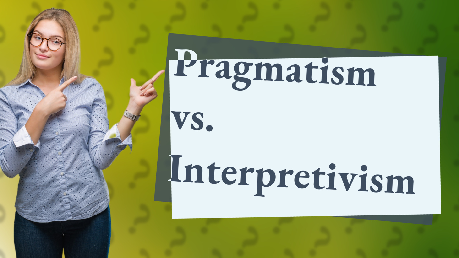 Pragmatism vs. Interpretivism