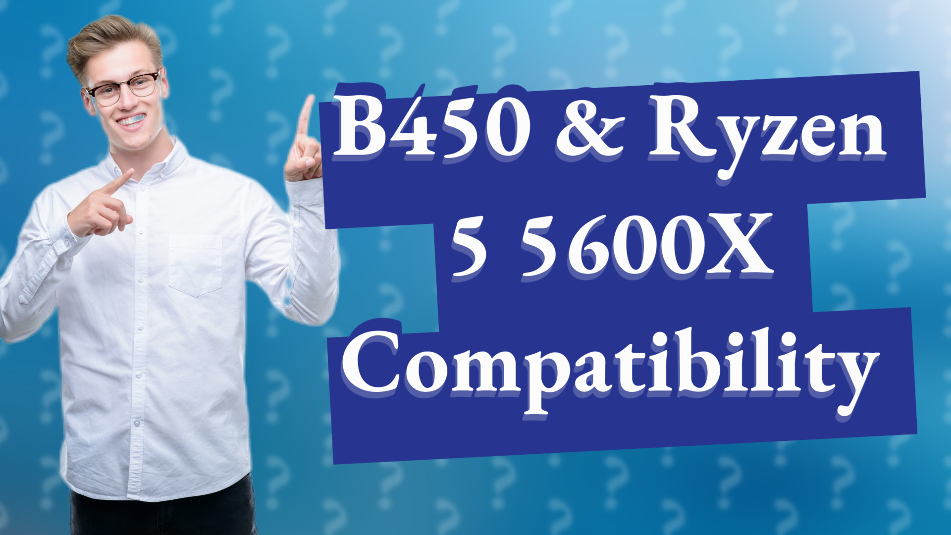 B450 & Ryzen 5 5600X Compatibility