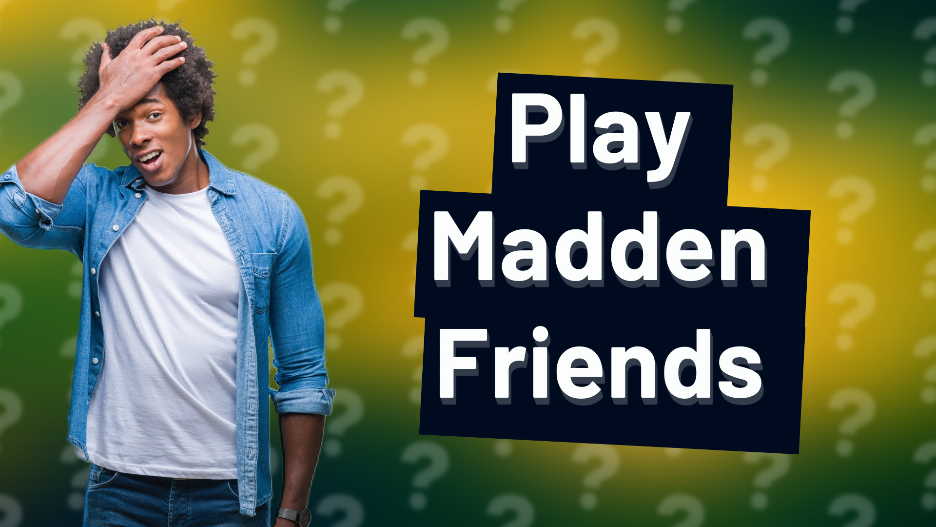 Play Madden Friends