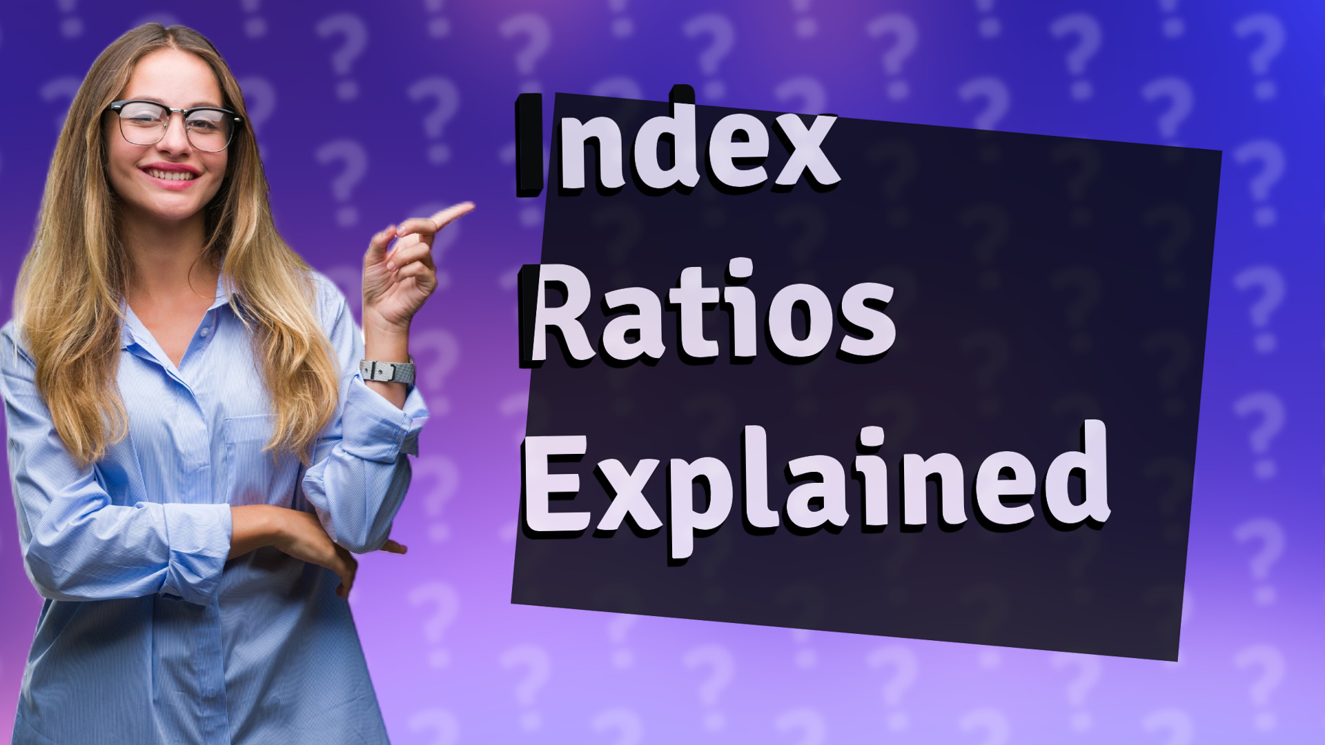 Index Ratios Explained