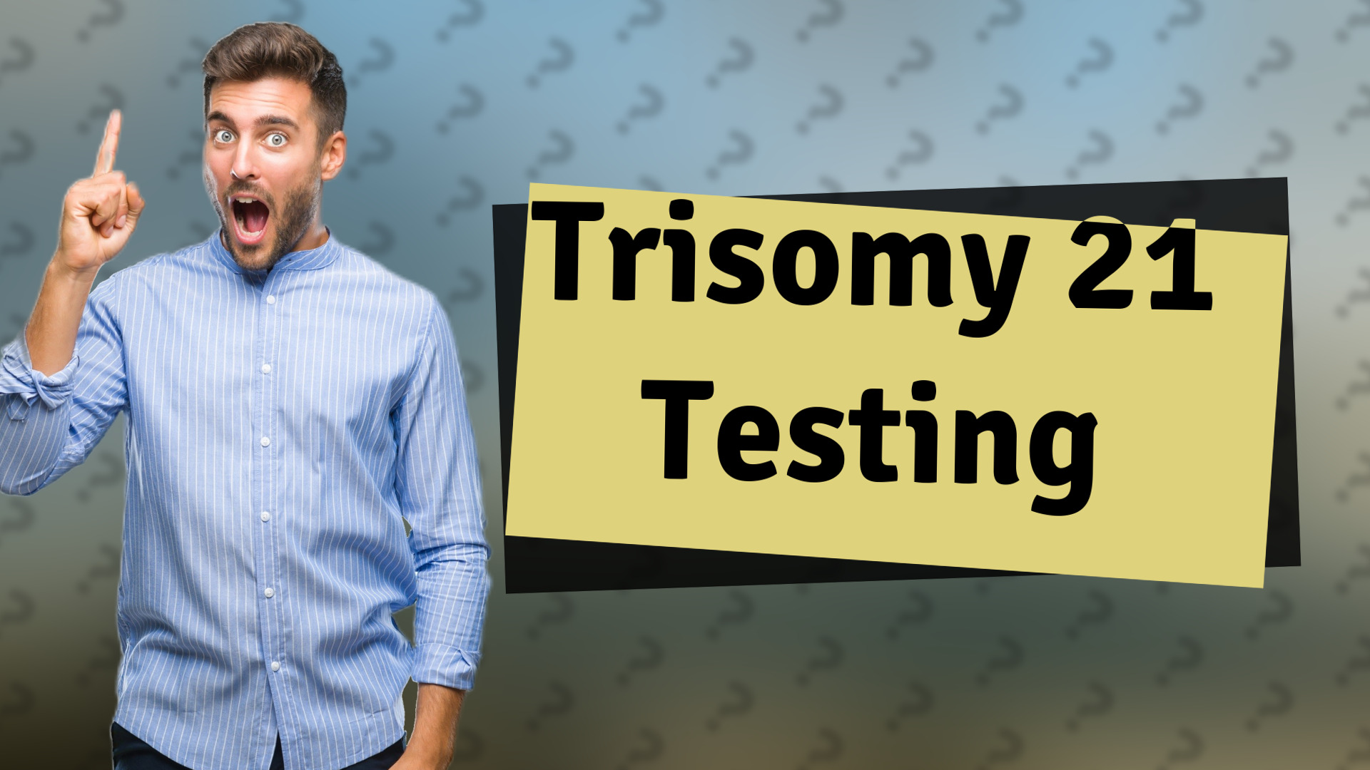 Trisomy 21 Testing