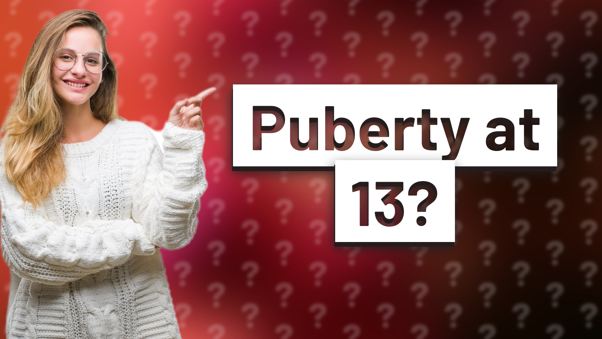 Puberty at 13?