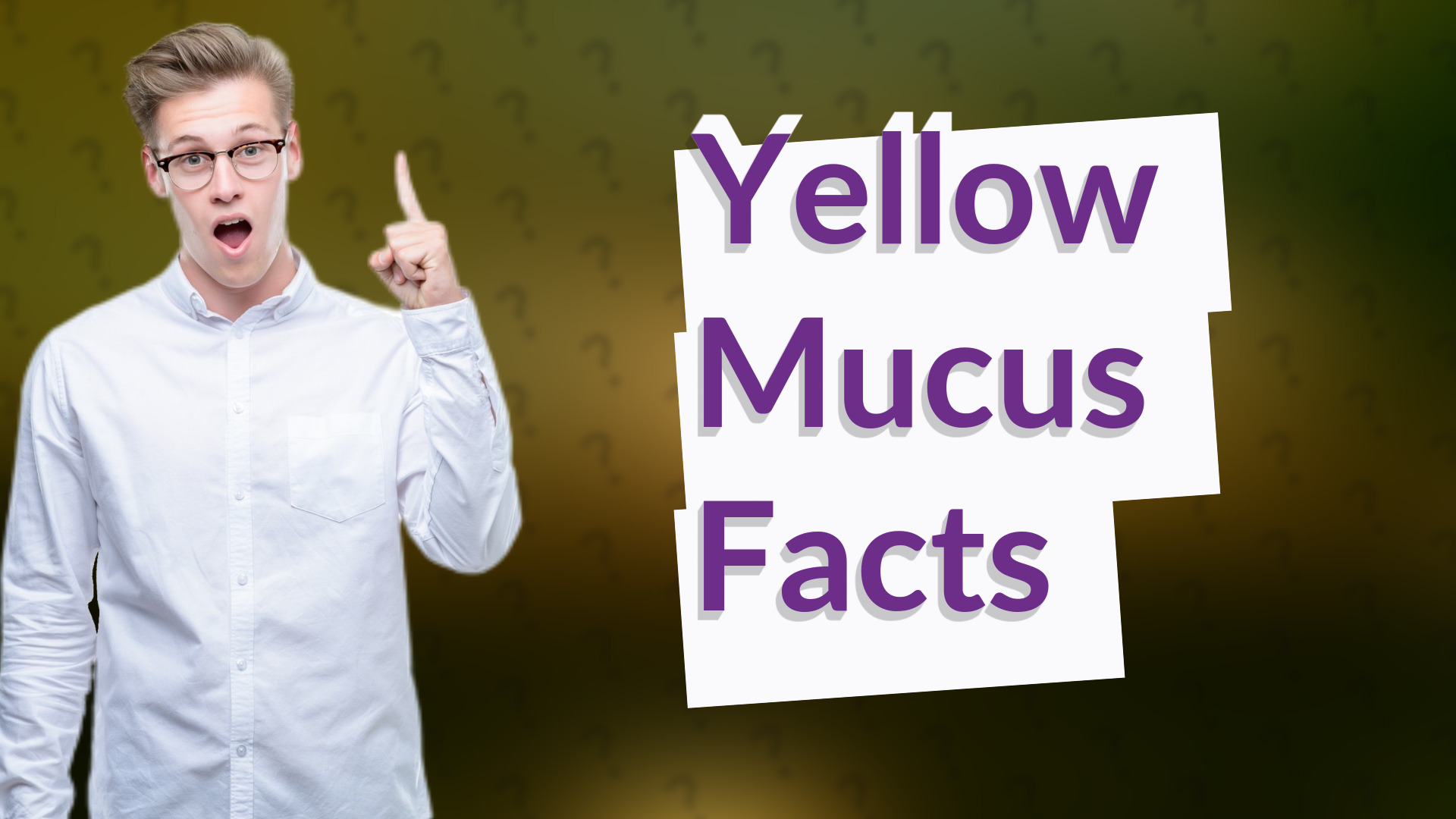 Yellow Mucus Facts