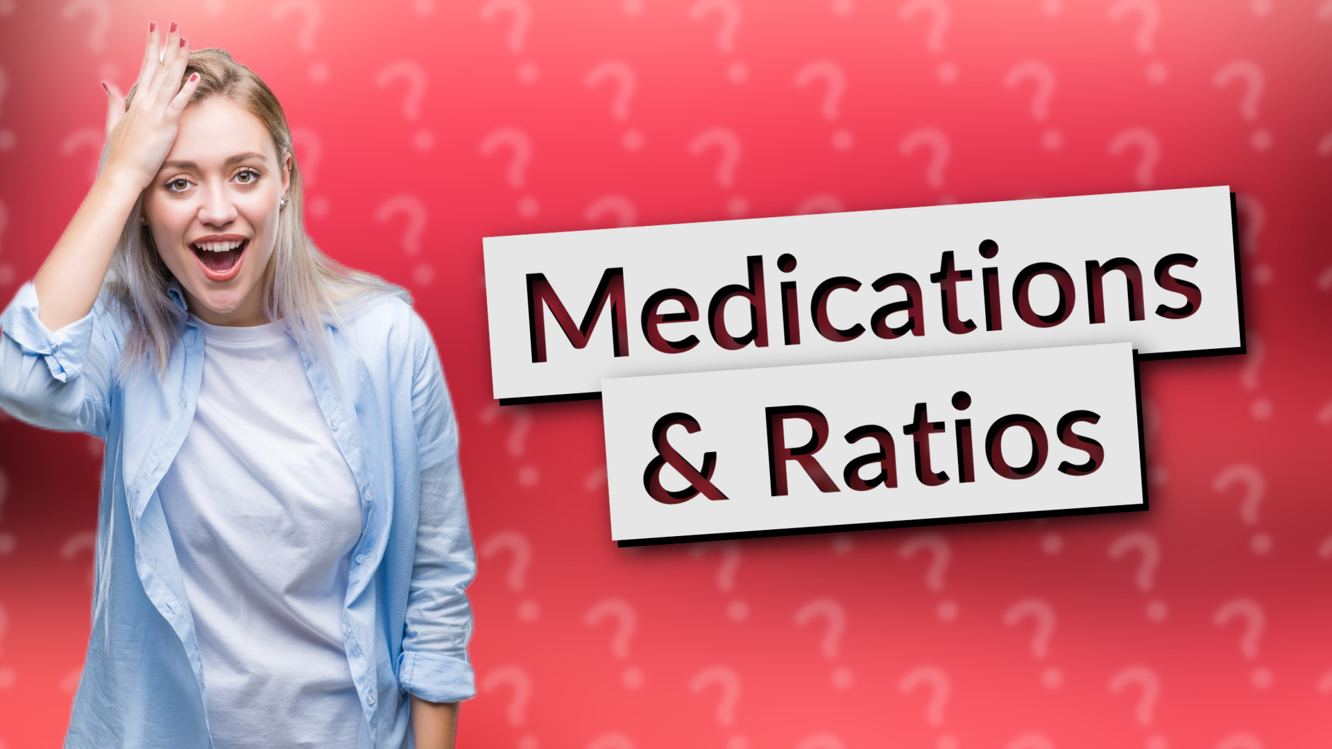 Medications & Ratios