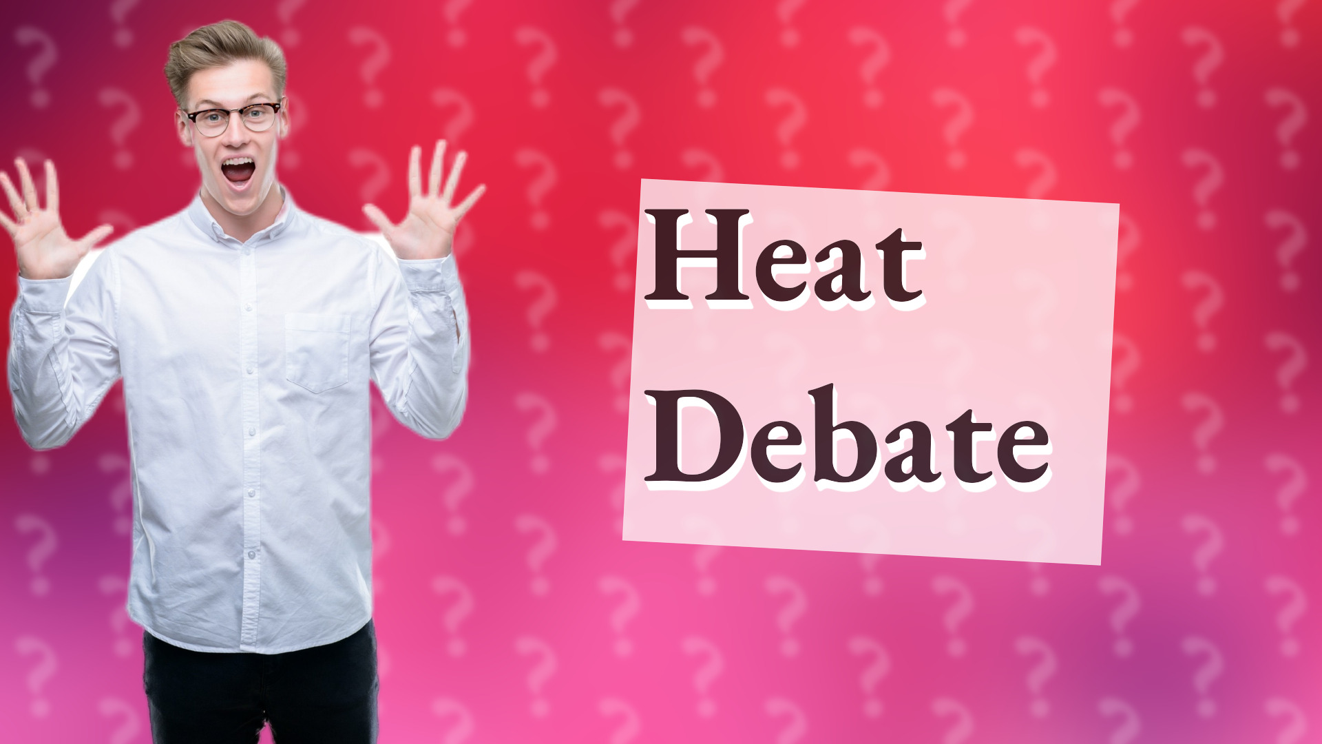 Heat Debate