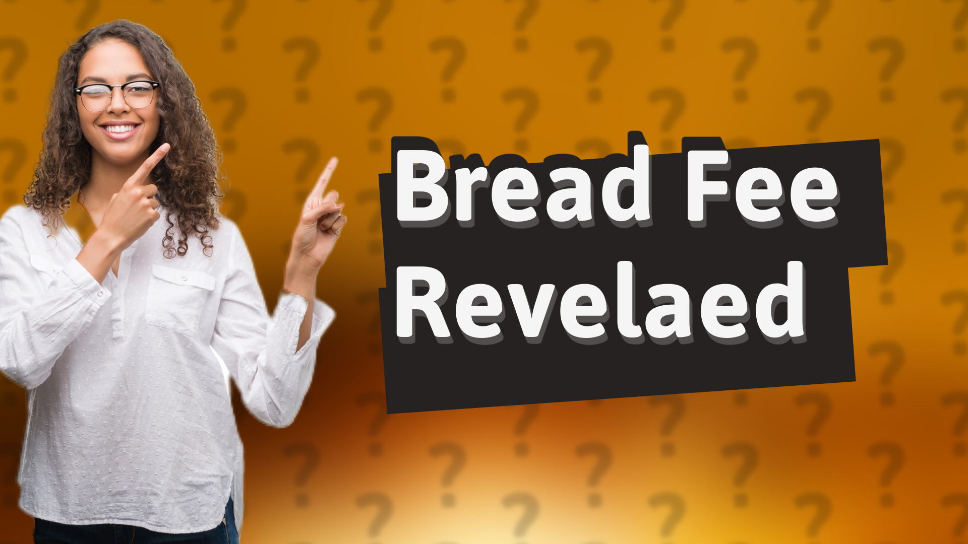 Bread Fee Revelaed