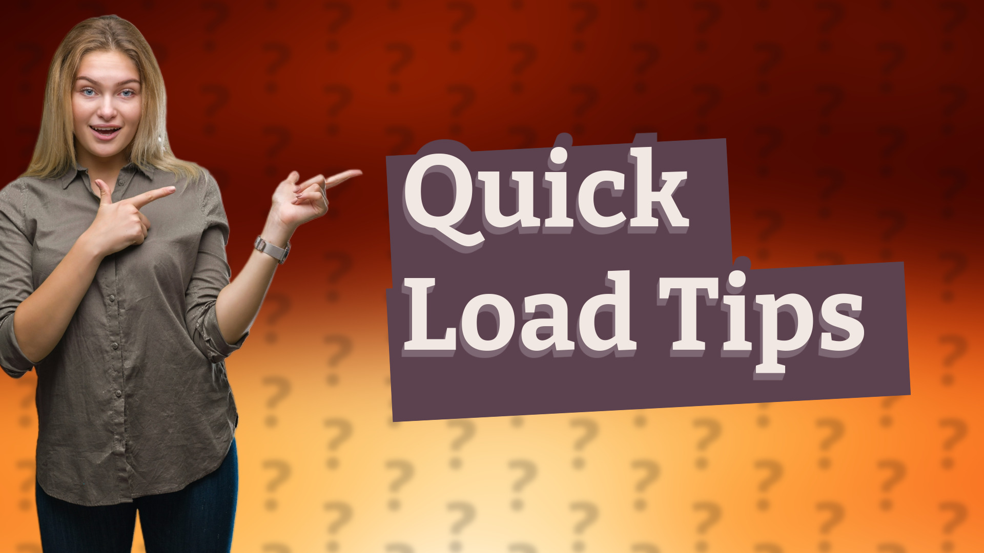 Quick Load Tips