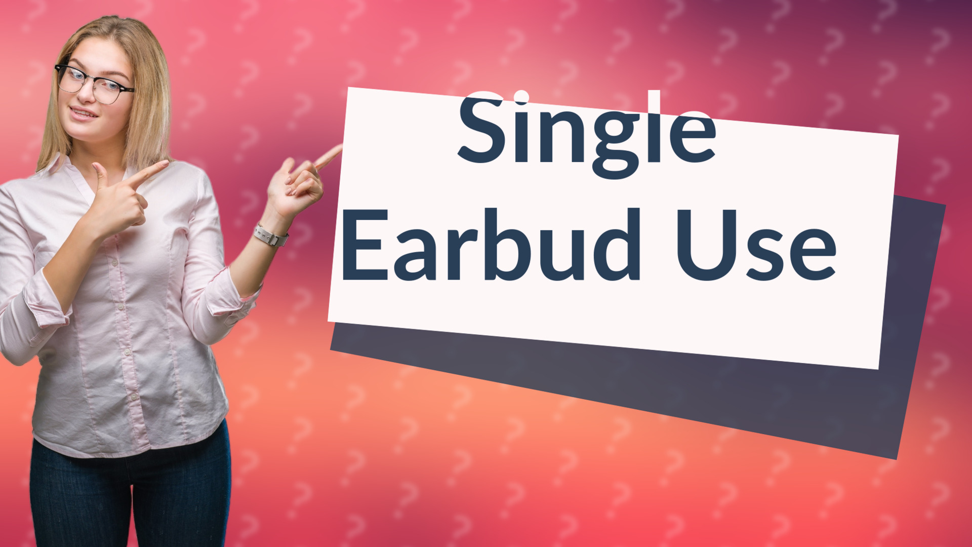 Single Earbud Use