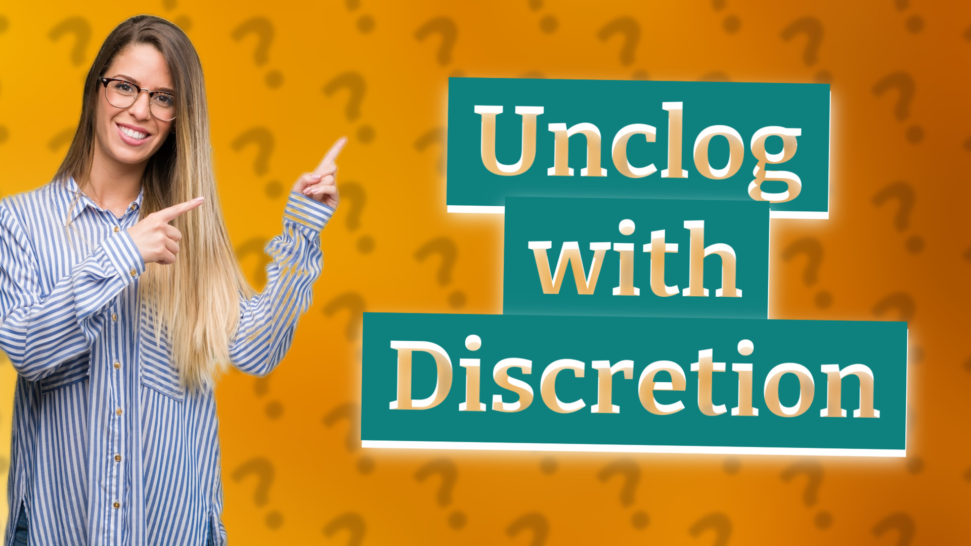 Unclog with Discretion