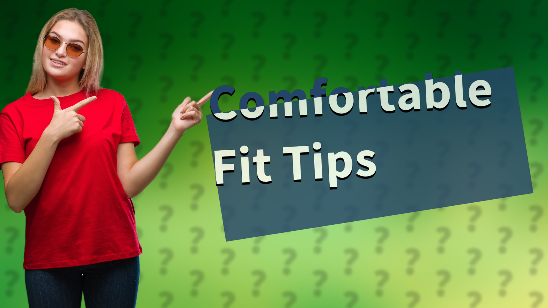 Comfortable Fit Tips