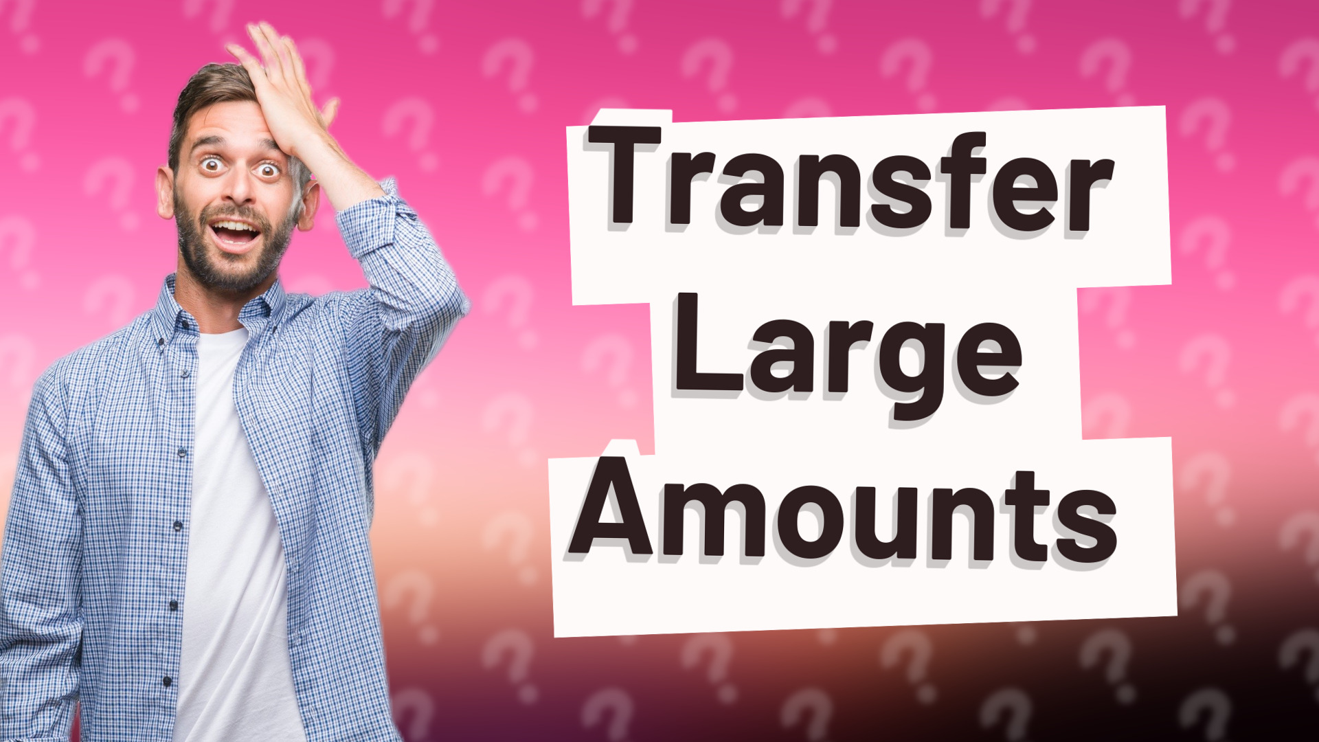 Transfer Large Amounts